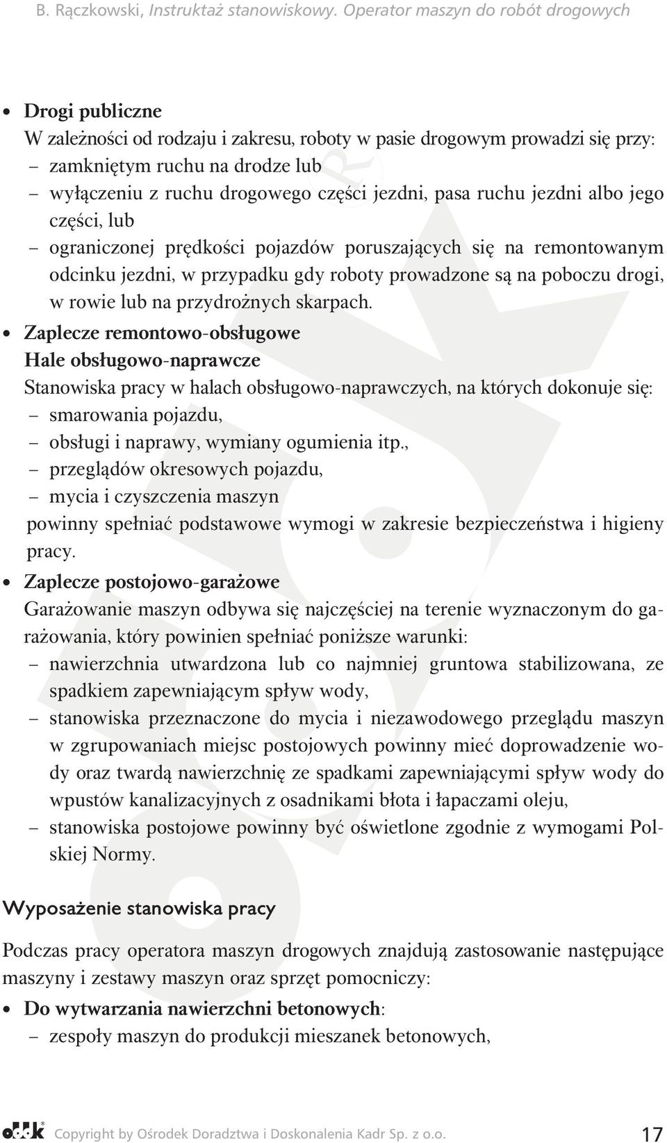 Zaplecze remontowo-obsługowe Hale obsługowo-naprawcze Stanowiska pracy w halach obsługowo-naprawczych, na których dokonuje się: smarowania pojazdu, obsługi i naprawy, wymiany ogumienia itp.