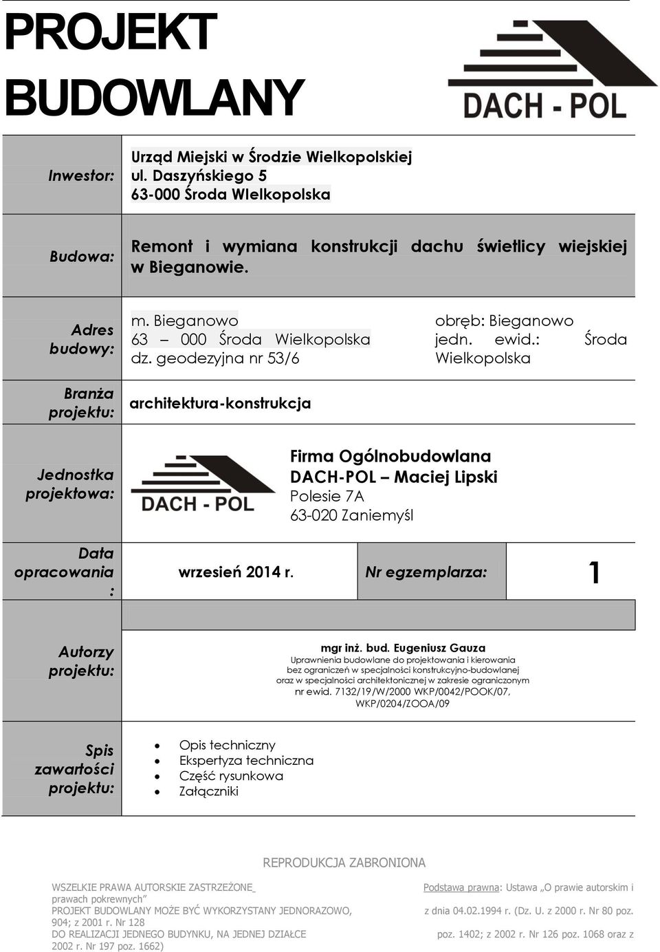 : Środa Wielkopolska Jednostka projektowa: Data opracowania : Firma Ogólnobudowlana DACH-POL Maciej Lipski Polesie 7A 63-020 Zaniemyśl wrzesień 2014 r. Nr egzemplarza: 1 Autorzy projektu: mgr inż.