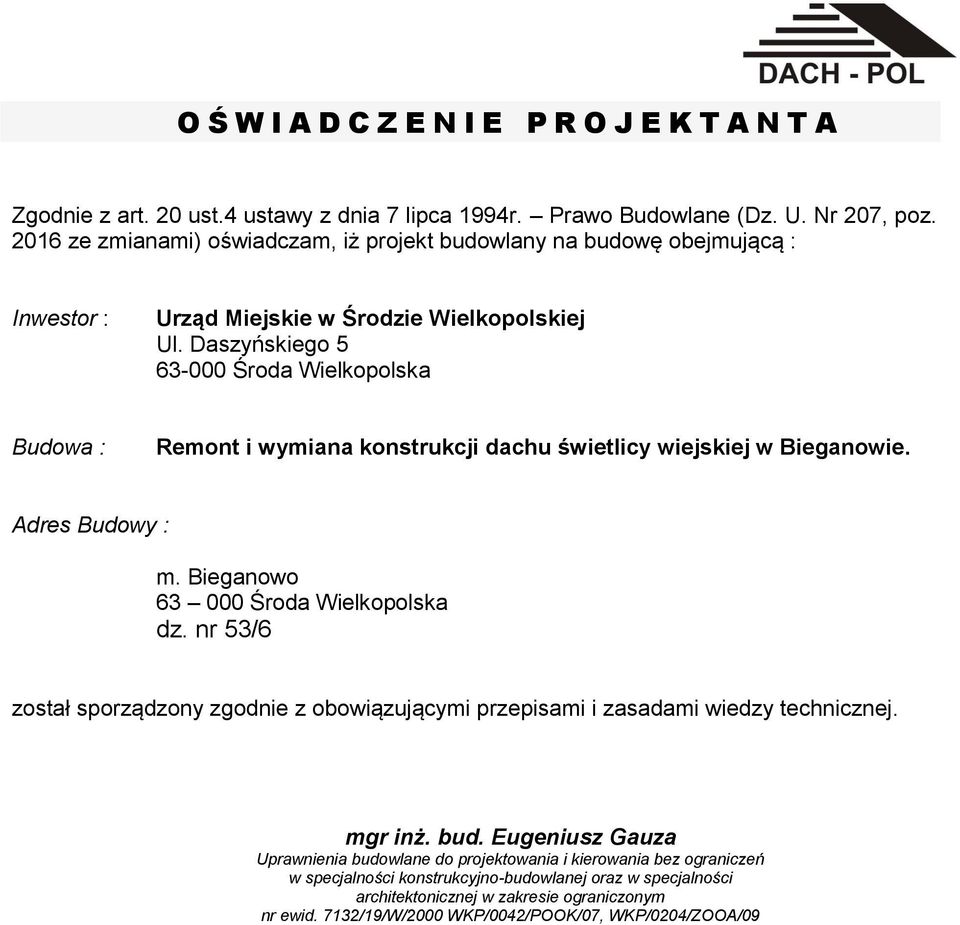 Daszyńskiego 5 63-000 Środa Wielkopolska Budowa : Remont i wymiana konstrukcji dachu świetlicy wiejskiej w Bieganowie. Adres Budowy : m. Bieganowo 63 000 Środa Wielkopolska dz.