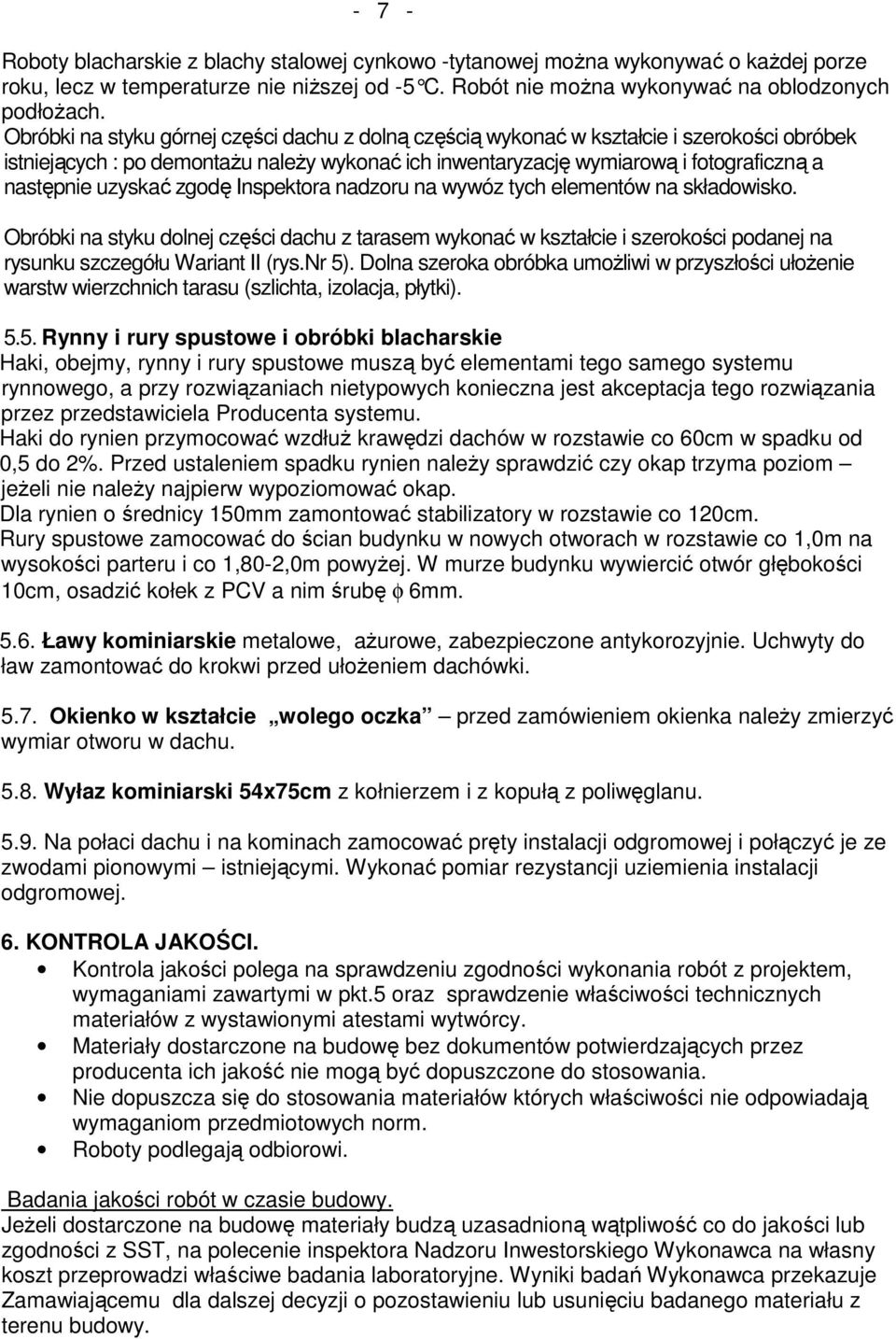 uzyskać zgodę Inspektora nadzoru na wywóz tych elementów na składowisko. Obróbki na styku dolnej części dachu z tarasem wykonać w kształcie i szerokości podanej na rysunku szczegółu Wariant II (rys.