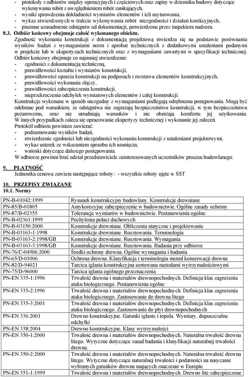 nadzoru. 8.3. Odbiór końcowy obejmuje całość wykonanego obiektu.