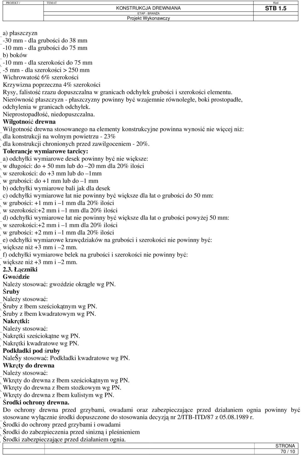 Nierówność płaszczyzn - płaszczyzny powinny być wzajemnie równoległe, boki prostopadłe, odchylenia w granicach odchyłek. Nieprostopadłość, niedopuszczalna.