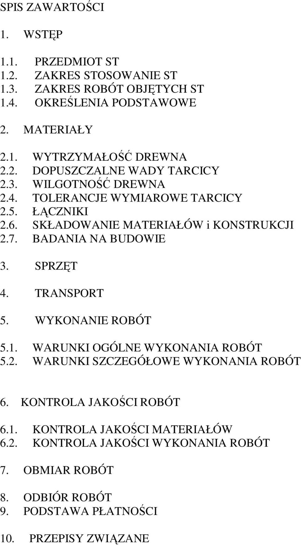 BADANIA NA BUDOWIE 3. SPRZĘT 4. TRANSPORT 5. WYKONANIE ROBÓT 5.1. WARUNKI OGÓLNE WYKONANIA ROBÓT 5.2. WARUNKI SZCZEGÓŁOWE WYKONANIA ROBÓT 6.