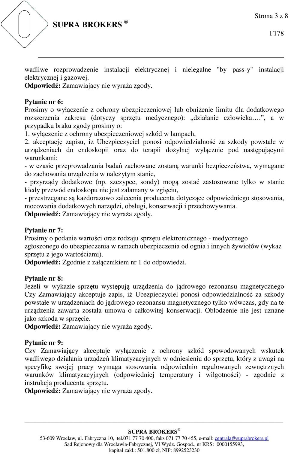 , a w przypadku braku zgody prosimy o: 1. wyłączenie z ochrony ubezpieczeniowej szkód w lampach, 2.