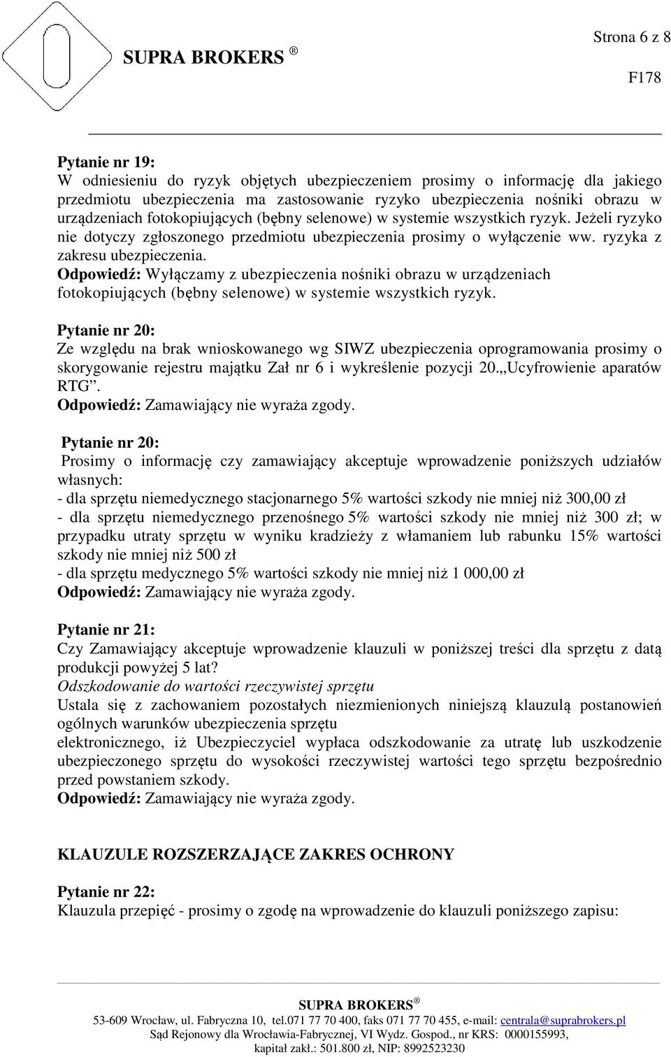 Odpowiedź: Wyłączamy z ubezpieczenia nośniki obrazu w urządzeniach fotokopiujących (bębny selenowe) w systemie wszystkich ryzyk.
