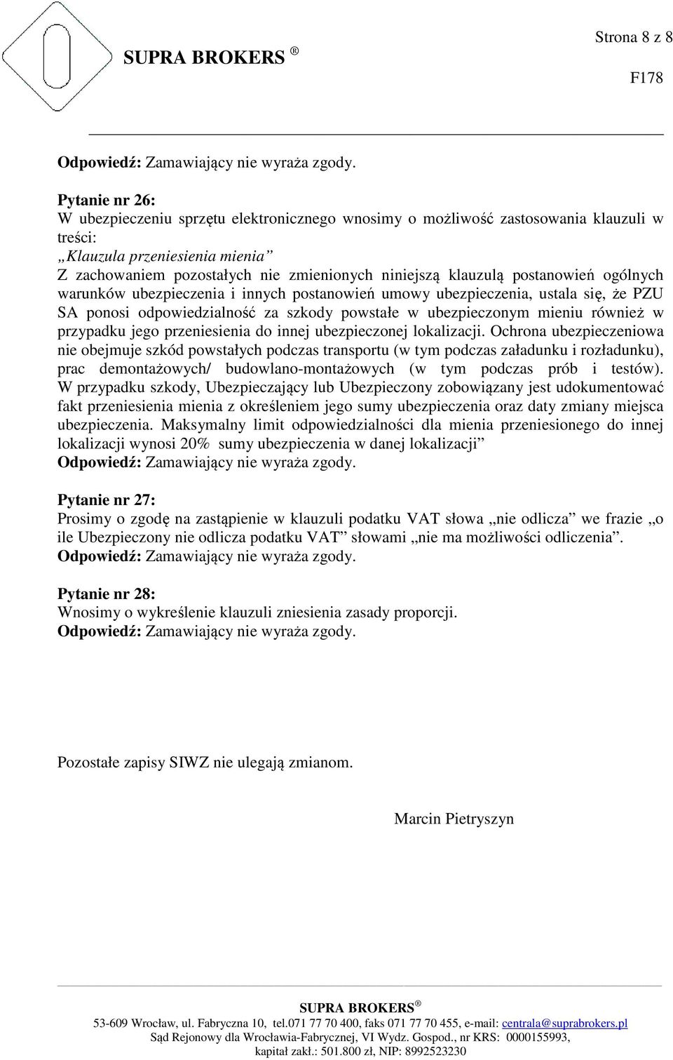 również w przypadku jego przeniesienia do innej ubezpieczonej lokalizacji.