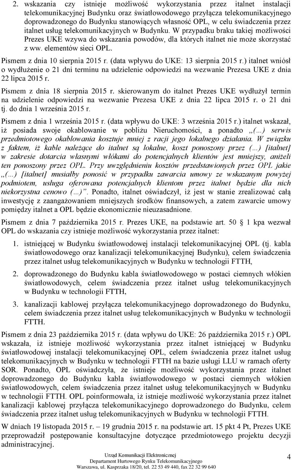 W przypadku braku takiej możliwości Prezes UKE wzywa do wskazania powodów, dla których italnet nie może skorzystać z ww. elementów sieci OPL. Pismem z dnia 10 sierpnia 2015 r.