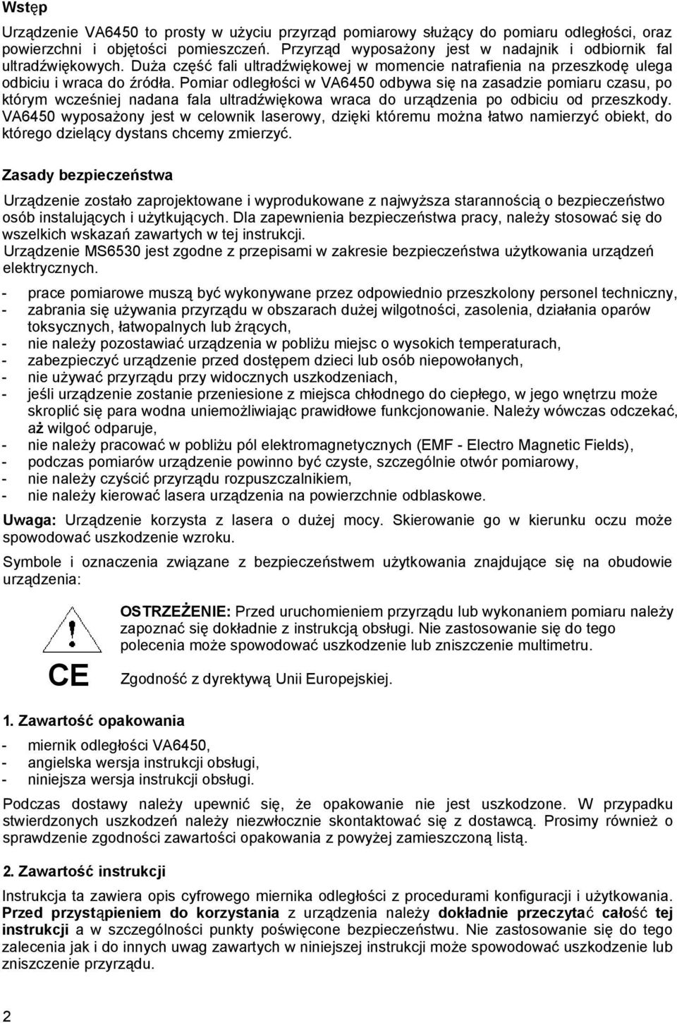 Pomiar odległości w VA6450 odbywa się na zasadzie pomiaru czasu, po którym wcześniej nadana fala ultradźwiękowa wraca do urządzenia po odbiciu od przeszkody.