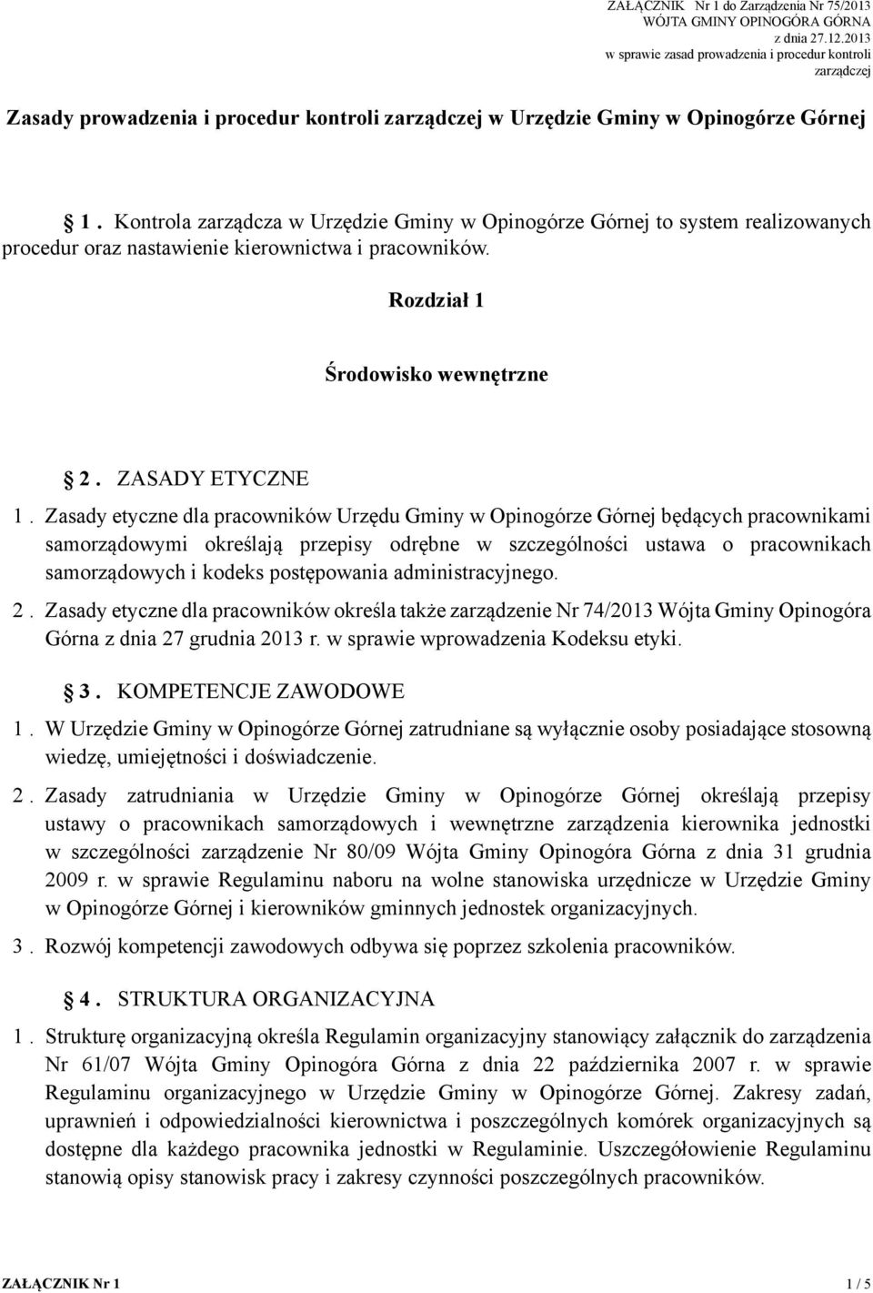 Kontrola zarządcza w Urzędzie Gminy w Opinogórze Górnej to system realizowanych procedur oraz nastawienie kierownictwa i pracowników. Rozdział 1 Środowisko wewnętrzne 2. ZASADY ETYCZNE 1.