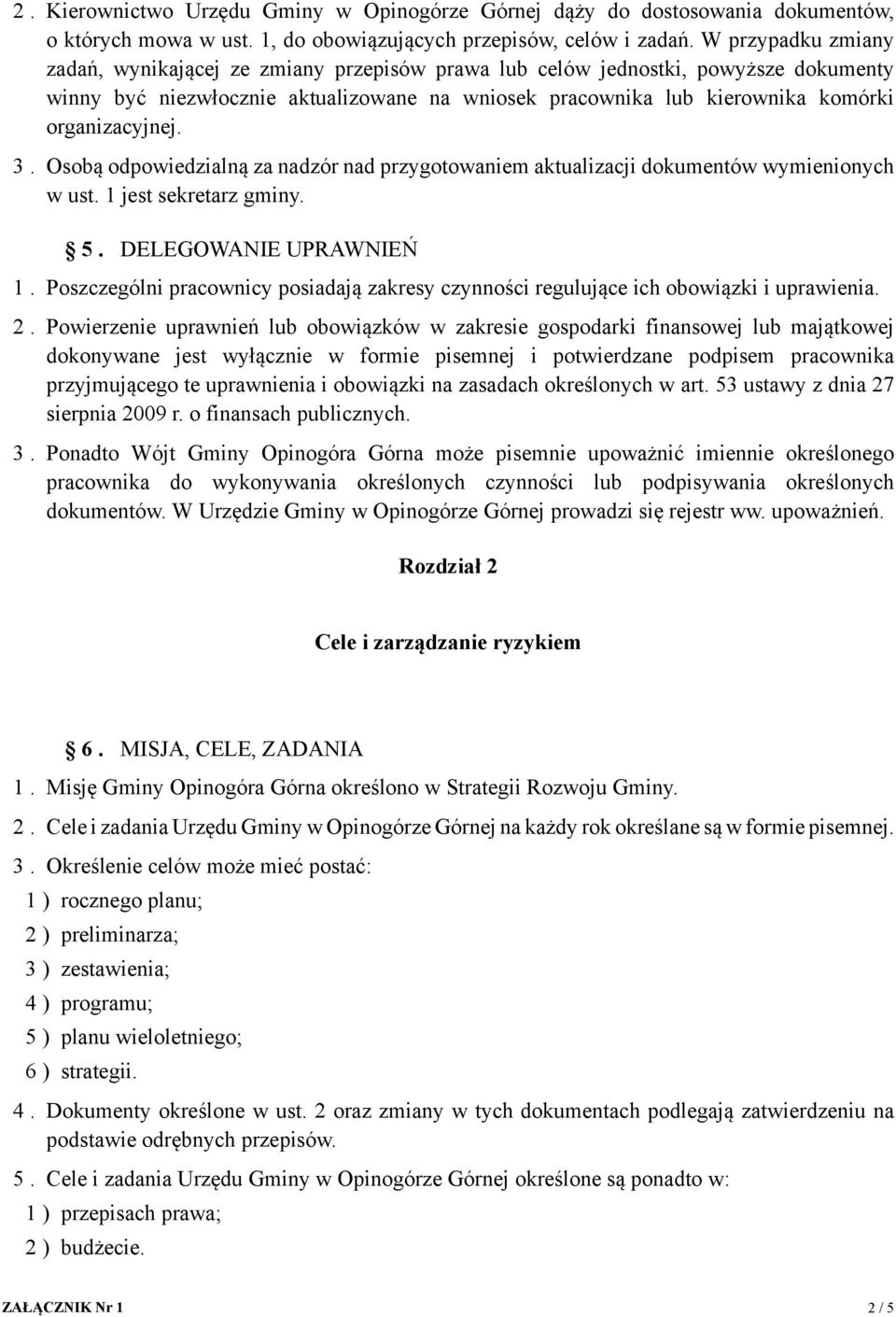 organizacyjnej. 3. Osobą odpowiedzialną za nadzór nad przygotowaniem aktualizacji dokumentów wymienionych w ust. 1 jest sekretarz gminy. 5. DELEGOWANIE UPRAWNIEŃ 1.