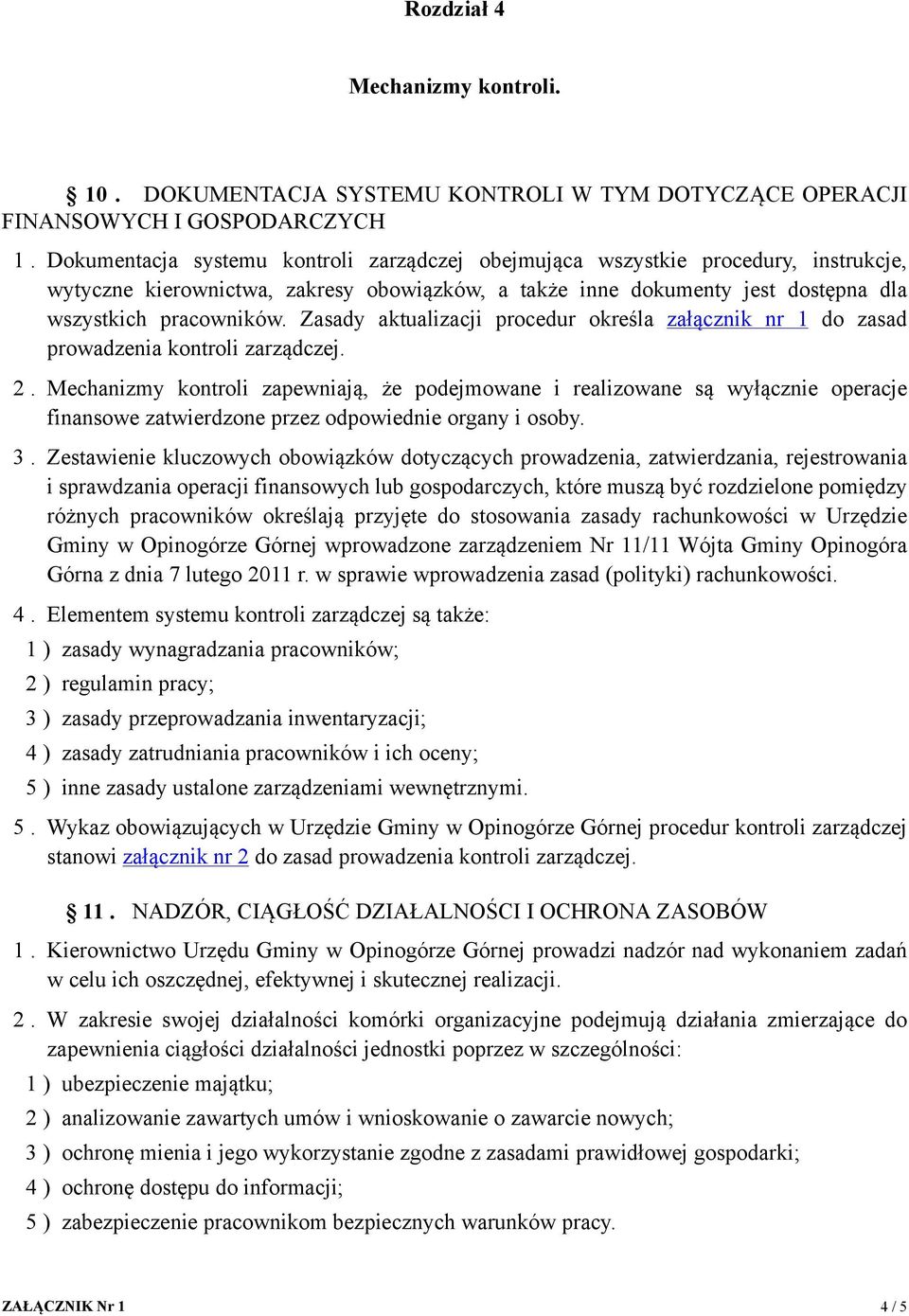 Zasady aktualizacji procedur określa załącznik nr 1 do zasad prowadzenia kontroli zarządczej. 2.