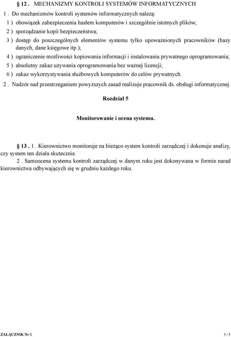 poszczególnych elementów systemu tylko upoważnionych pracowników (bazy danych, dane księgowe itp.