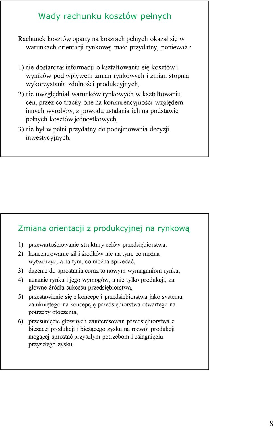 konkurencyjności względem innych wyrobów, z powodu ustalania ich na podstawie pełnych kosztów jednostkowych, 3) nie był w pełni przydatny do podejmowania decyzji inwestycyjnych.