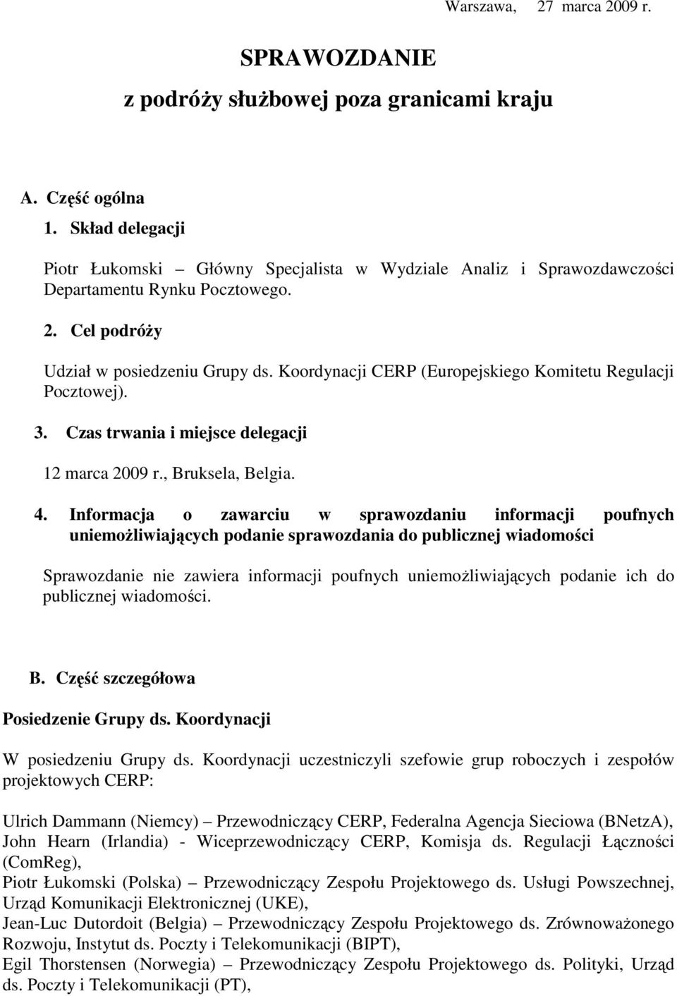 Koordynacji CERP (Europejskiego Komitetu Regulacji Pocztowej). 3. Czas trwania i miejsce delegacji 12 marca 2009 r., Bruksela, Belgia. 4.