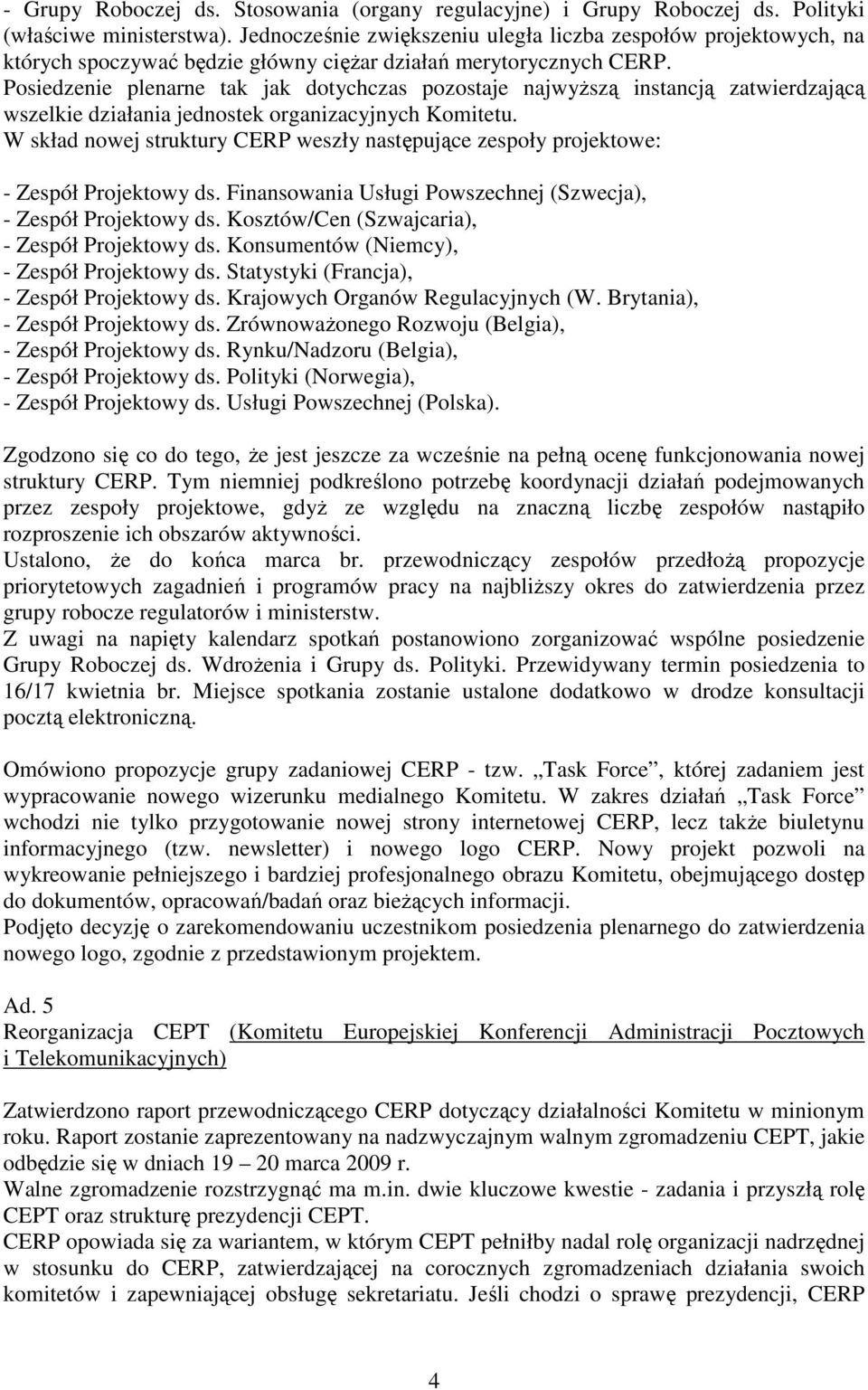 Posiedzenie plenarne tak jak dotychczas pozostaje najwyŝszą instancją zatwierdzającą wszelkie działania jednostek organizacyjnych Komitetu.