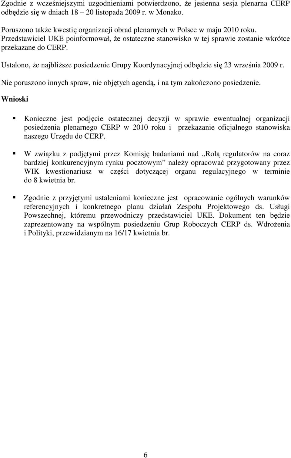 Ustalono, Ŝe najbliŝsze posiedzenie Grupy Koordynacyjnej odbędzie się 23 września 2009 r. Nie poruszono innych spraw, nie objętych agendą, i na tym zakończono posiedzenie.