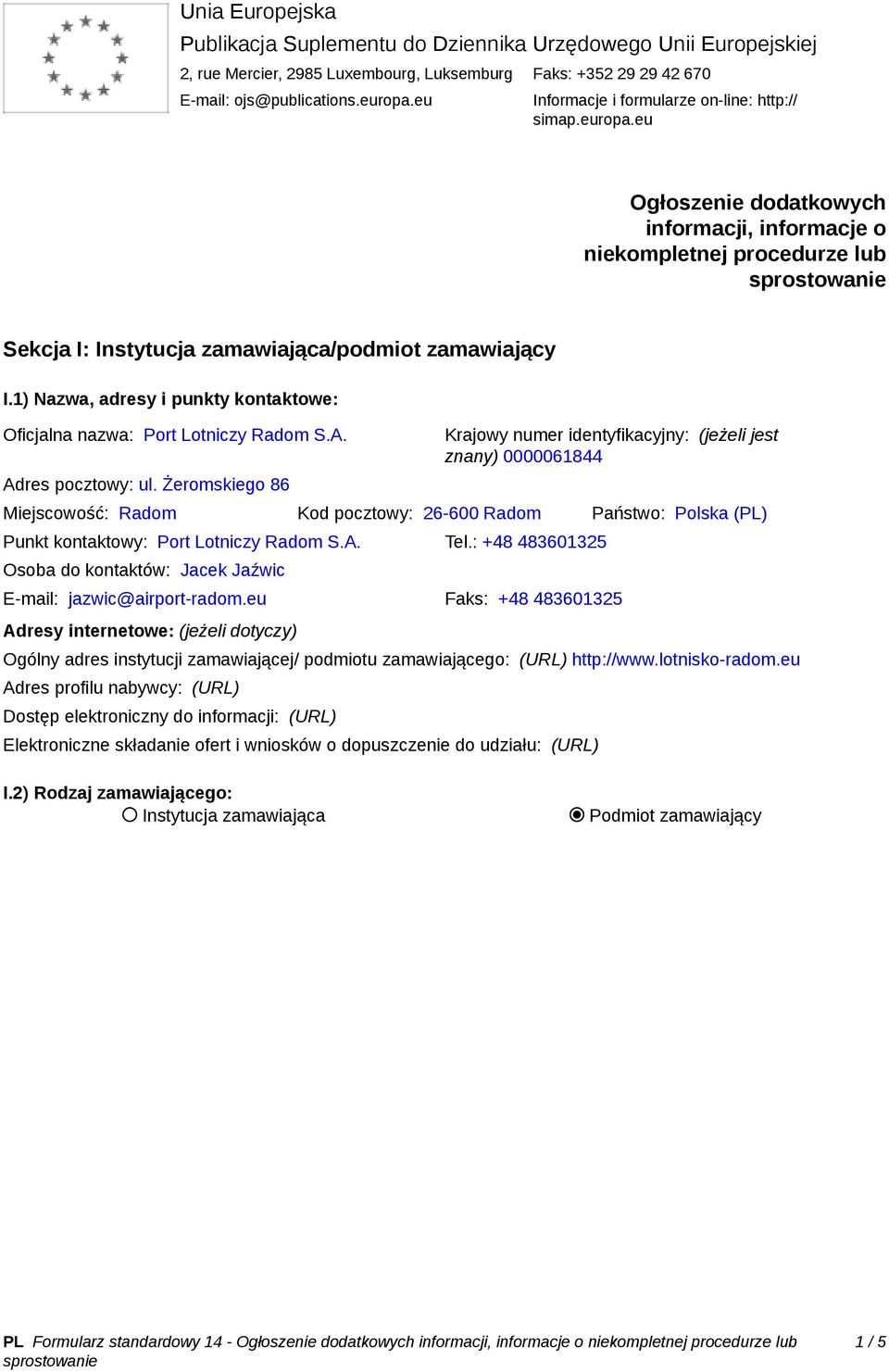 1) Nazwa, adresy i punkty kontaktowe: Oficjalna nazwa: Port Lotniczy Radom S.A. Adres pocztowy: ul.