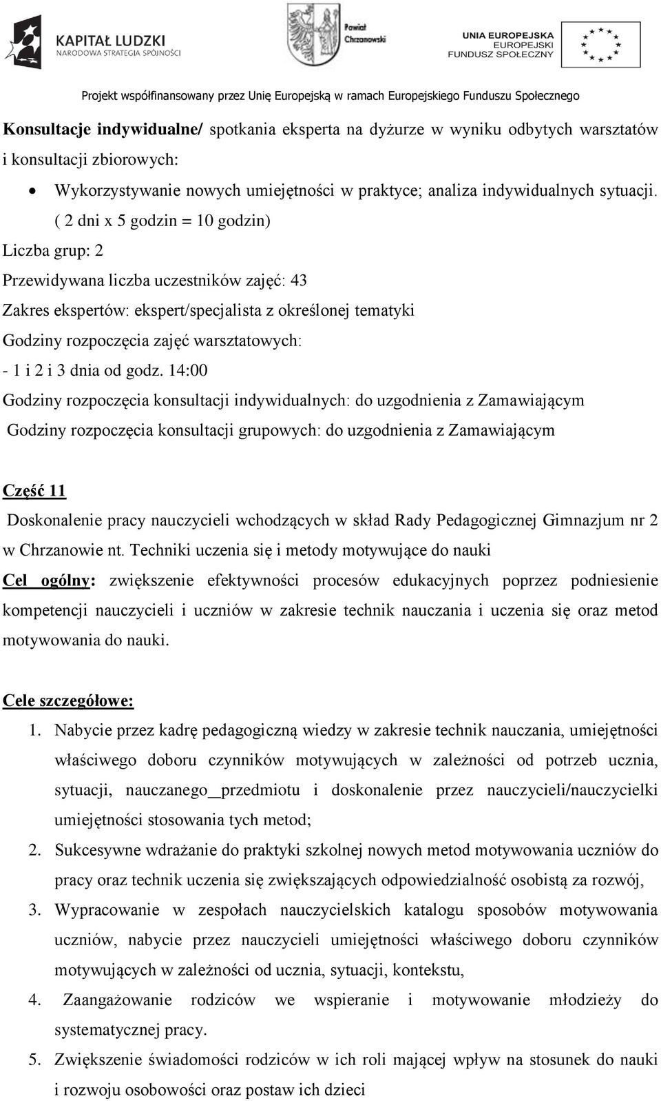 Techniki uczenia się i metody motywujące do nauki Cel ogólny: zwiększenie efektywności procesów edukacyjnych poprzez podniesienie kompetencji nauczycieli i uczniów w zakresie technik nauczania i