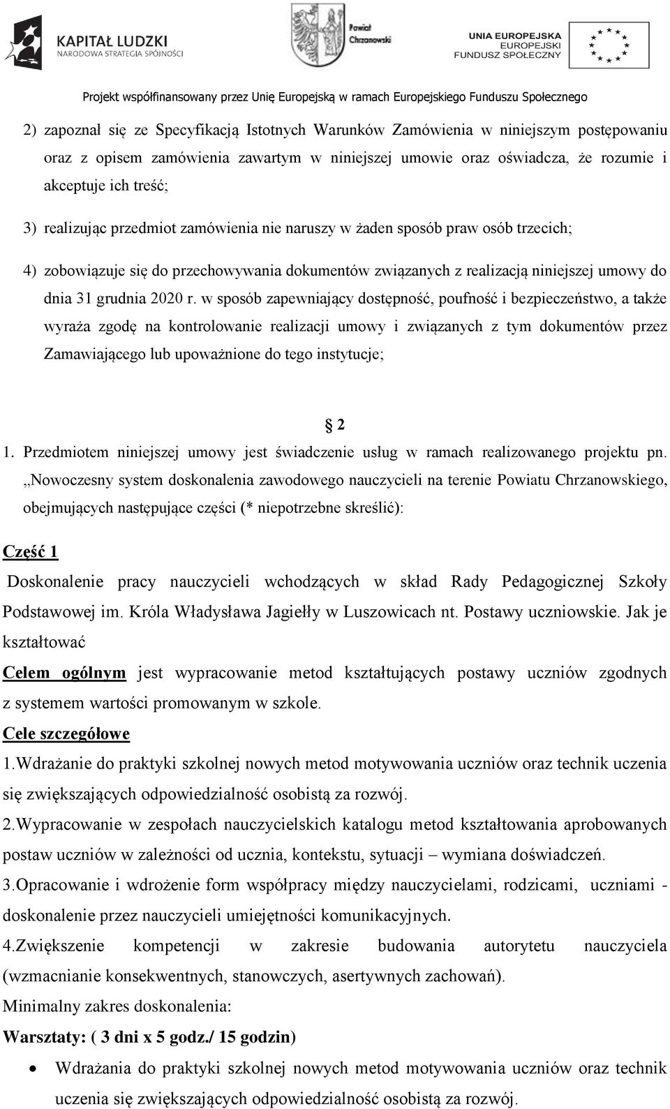 w sposób zapewniający dostępność, poufność i bezpieczeństwo, a także wyraża zgodę na kontrolowanie realizacji umowy i związanych z tym dokumentów przez Zamawiającego lub upoważnione do tego