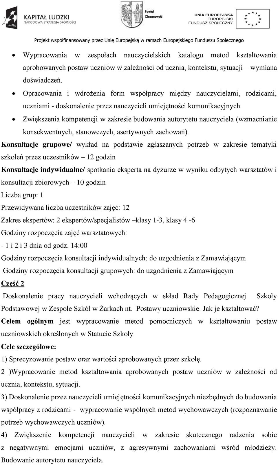 Zwiększenia kompetencji w zakresie budowania autorytetu nauczyciela (wzmacnianie konsekwentnych, stanowczych, asertywnych zachowań).