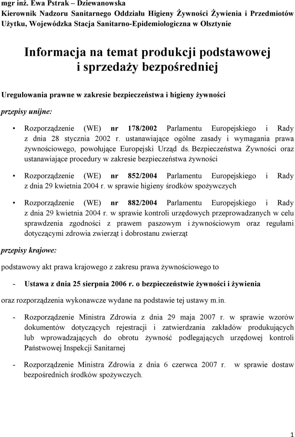 podstawowej i sprzedaży bezpośredniej Uregulowania prawne w zakresie bezpieczeństwa i higieny żywności przepisy unijne: Rozporządzenie (WE) nr 178/2002 Parlamentu Europejskiego i Rady z dnia 28