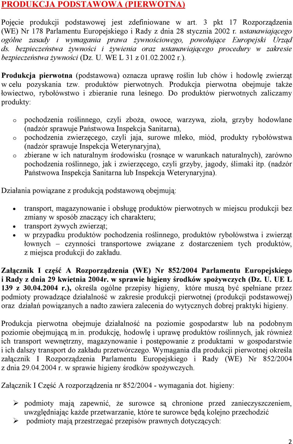 U. WE L 31 z 01.02.2002 r.). Produkcja pierwotna (podstawowa) oznacza uprawę roślin lub chów i hodowlę zwierząt w celu pozyskania tzw. produktów pierwotnych.