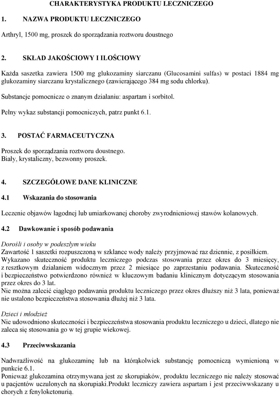 Substancje pomocnicze o znanym działaniu: aspartam i sorbitol. Pełny wykaz substancji pomocniczych, patrz punkt 6.1. 3. POSTAĆ FARMACEUTYCZNA Proszek do sporządzania roztworu doustnego.