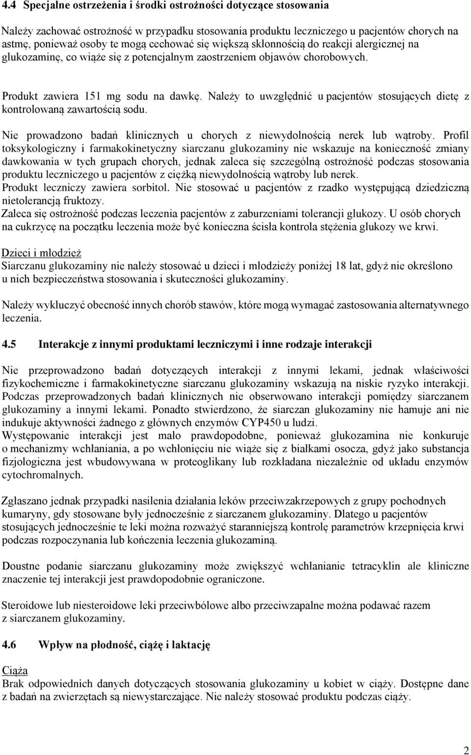 Należy to uwzględnić u pacjentów stosujących dietę z kontrolowaną zawartością sodu. Nie prowadzono badań klinicznych u chorych z niewydolnością nerek lub wątroby.