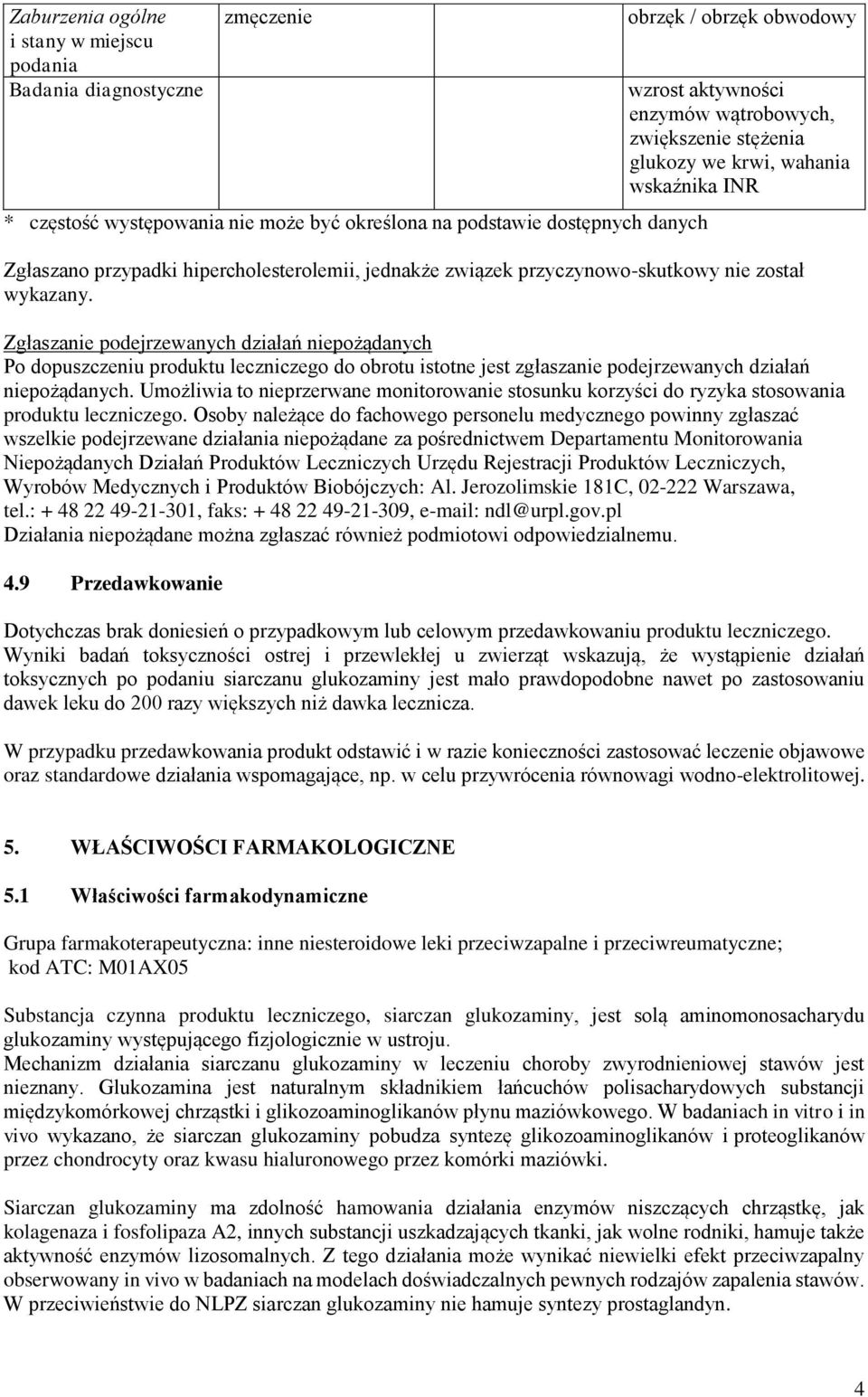 Zgłaszanie podejrzewanych działań niepożądanych Po dopuszczeniu produktu leczniczego do obrotu istotne jest zgłaszanie podejrzewanych działań niepożądanych.