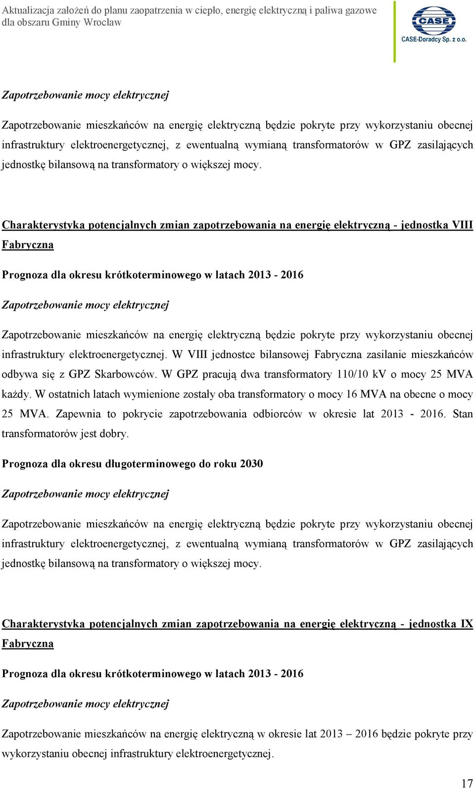 W VIII jednostce bilansowej Fabryczna zasilanie mieszkańców odbywa się z GPZ Skarbowców. W GPZ pracują dwa transformatory 110/10 kv o mocy 25 MVA każdy.