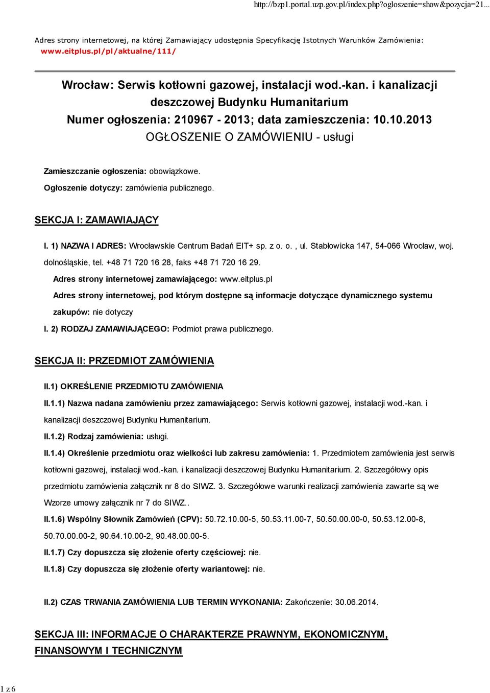 Ogłoszenie dotyczy: zamówienia publicznego. SEKCJA I: ZAMAWIAJĄCY I. 1) NAZWA I ADRES: Wrocławskie Centrum Badań EIT+ sp. z o. o., ul. Stabłowicka 147, 54-066 Wrocław, woj. dolnośląskie, tel.