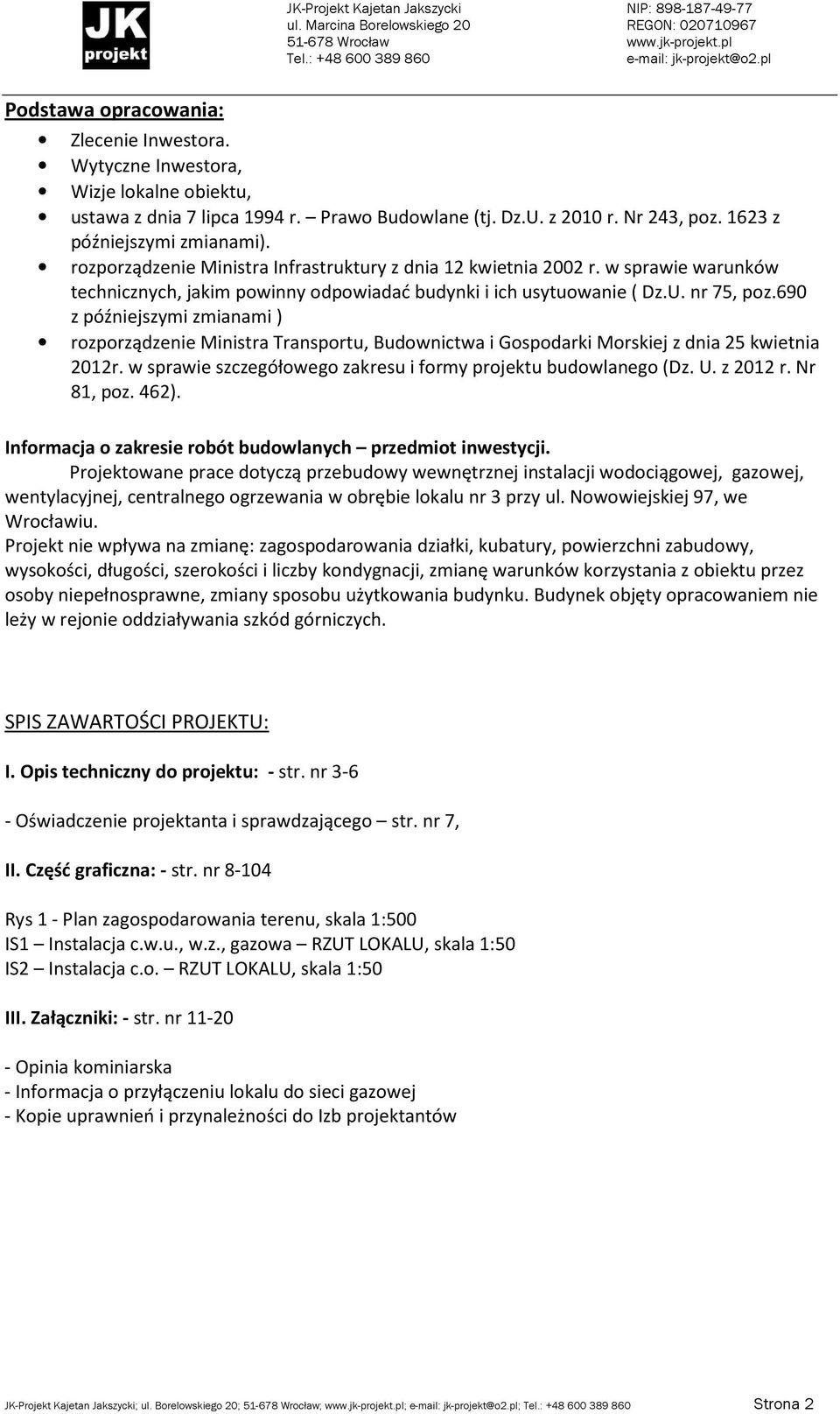 690 z późniejszymi zmianami ) rozporządzenie Ministra Transportu, Budownictwa i Gospodarki Morskiej z dnia 25 kwietnia 2012r. w sprawie szczegółowego zakresu i formy projektu budowlanego (Dz. U.