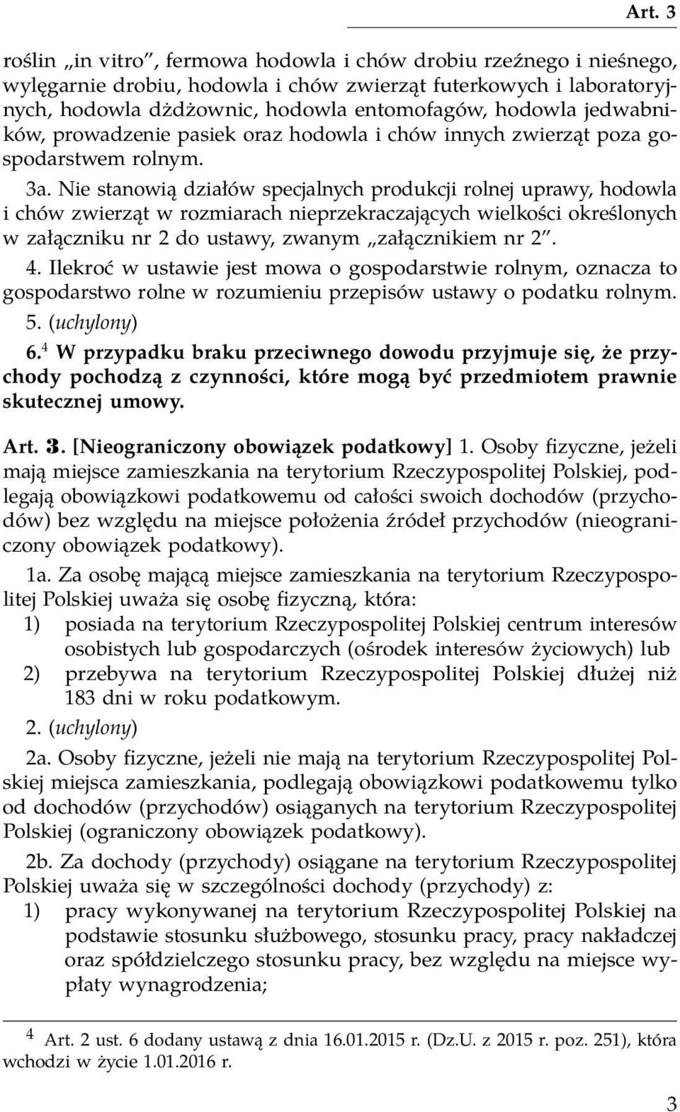Nie stanowią działów specjalnych produkcji rolnej uprawy, hodowla i chów zwierząt w rozmiarach nieprzekraczających wielkości określonych w załączniku nr 2 do ustawy, zwanym załącznikiem nr 2. 4.