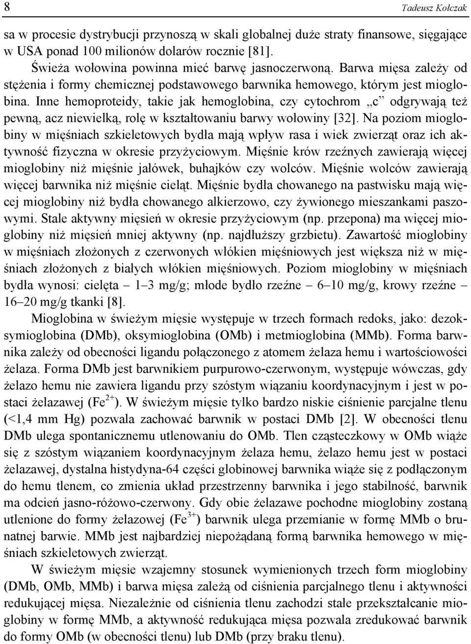 Inne hemoproteidy, takie jak hemoglobina, czy cytochrom c odgrywają też pewną, acz niewielką, rolę w kształtowaniu barwy wołowiny [32].
