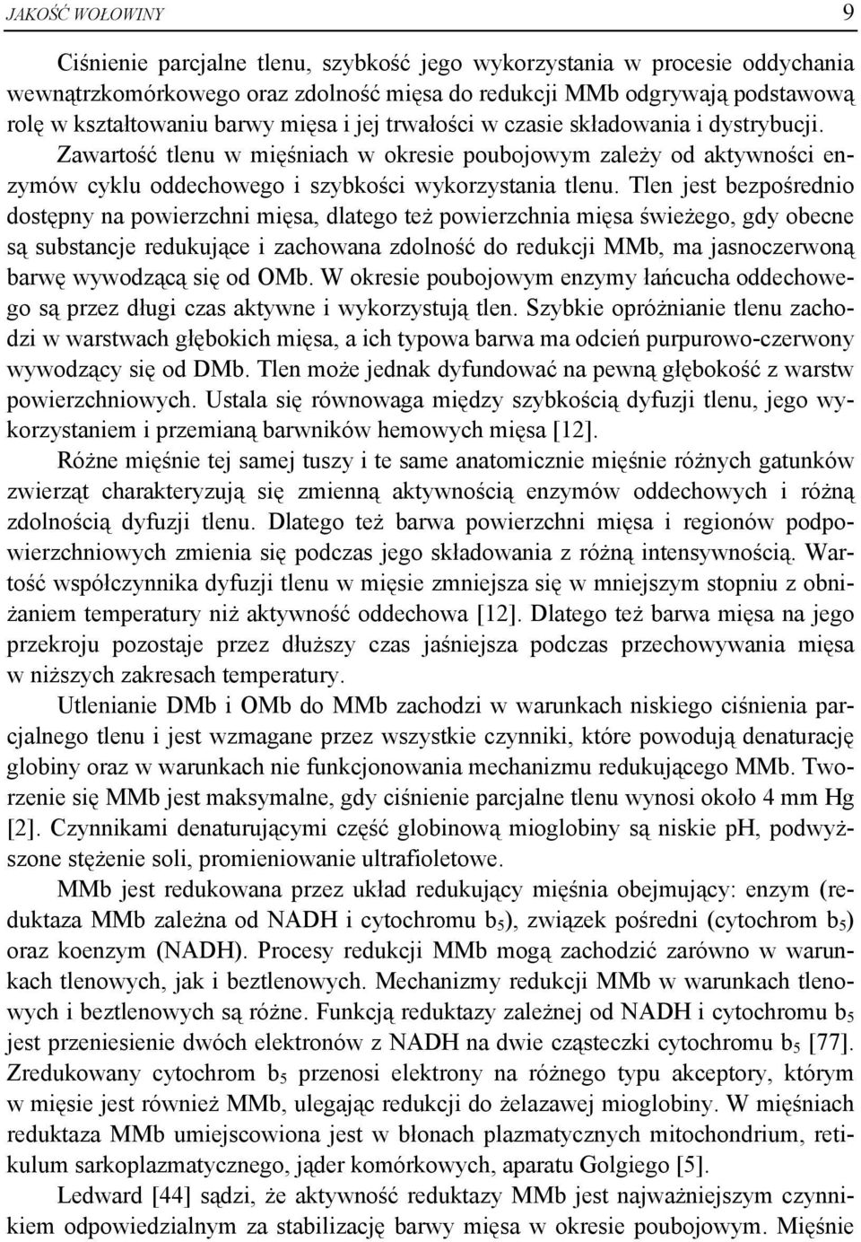 Tlen jest bezpośrednio dostępny na powierzchni mięsa, dlatego też powierzchnia mięsa świeżego, gdy obecne są substancje redukujące i zachowana zdolność do redukcji MMb, ma jasnoczerwoną barwę