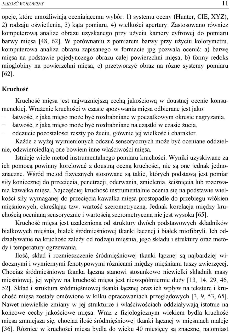 W porównaniu z pomiarem barwy przy użyciu kolorymetru, komputerowa analiza obrazu zapisanego w formacie jpg pozwala ocenić: a) barwę mięsa na podstawie pojedynczego obrazu całej powierzchni mięsa, b)