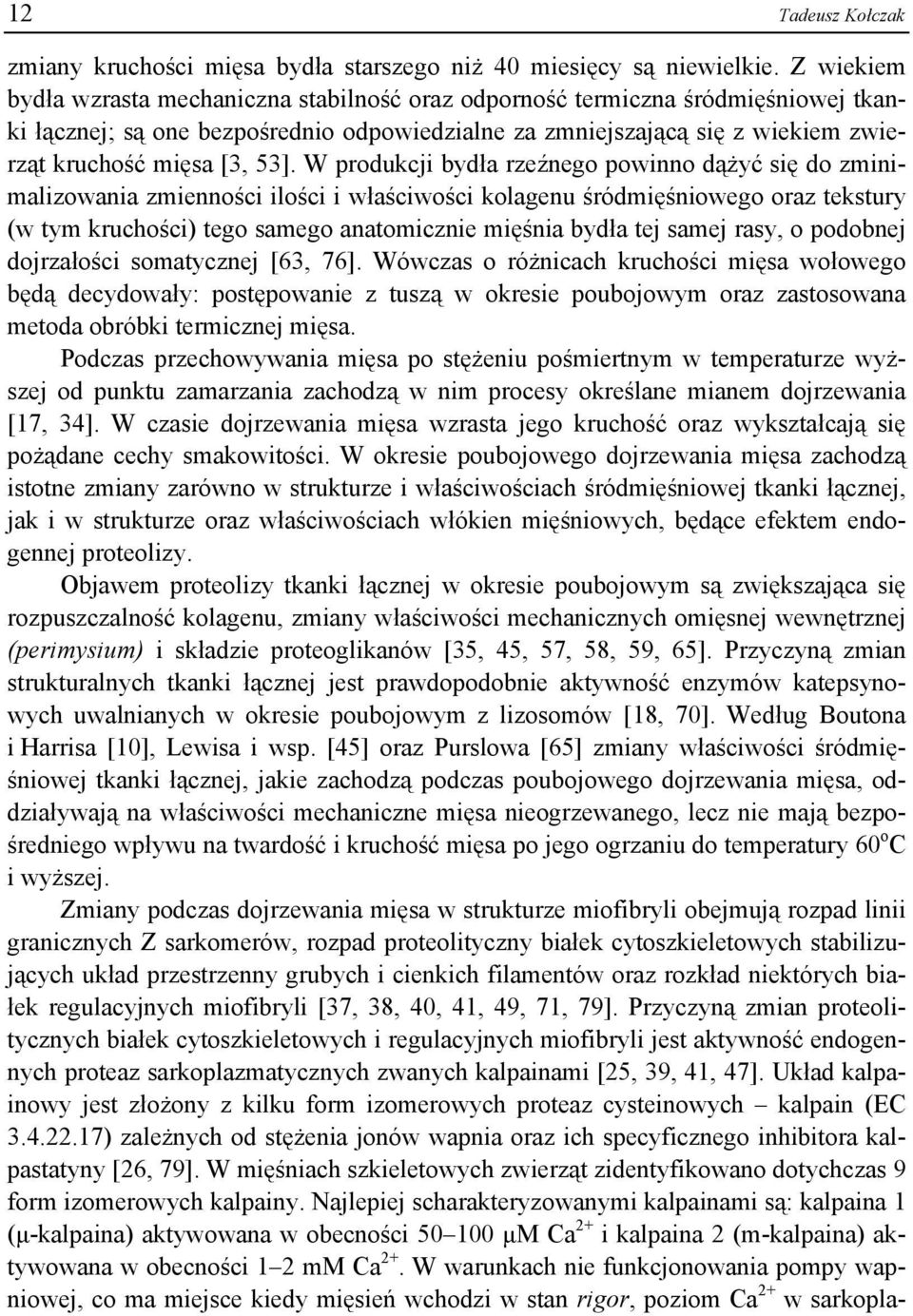 53]. W produkcji bydła rzeźnego powinno dążyć się do zminimalizowania zmienności ilości i właściwości kolagenu śródmięśniowego oraz tekstury (w tym kruchości) tego samego anatomicznie mięśnia bydła