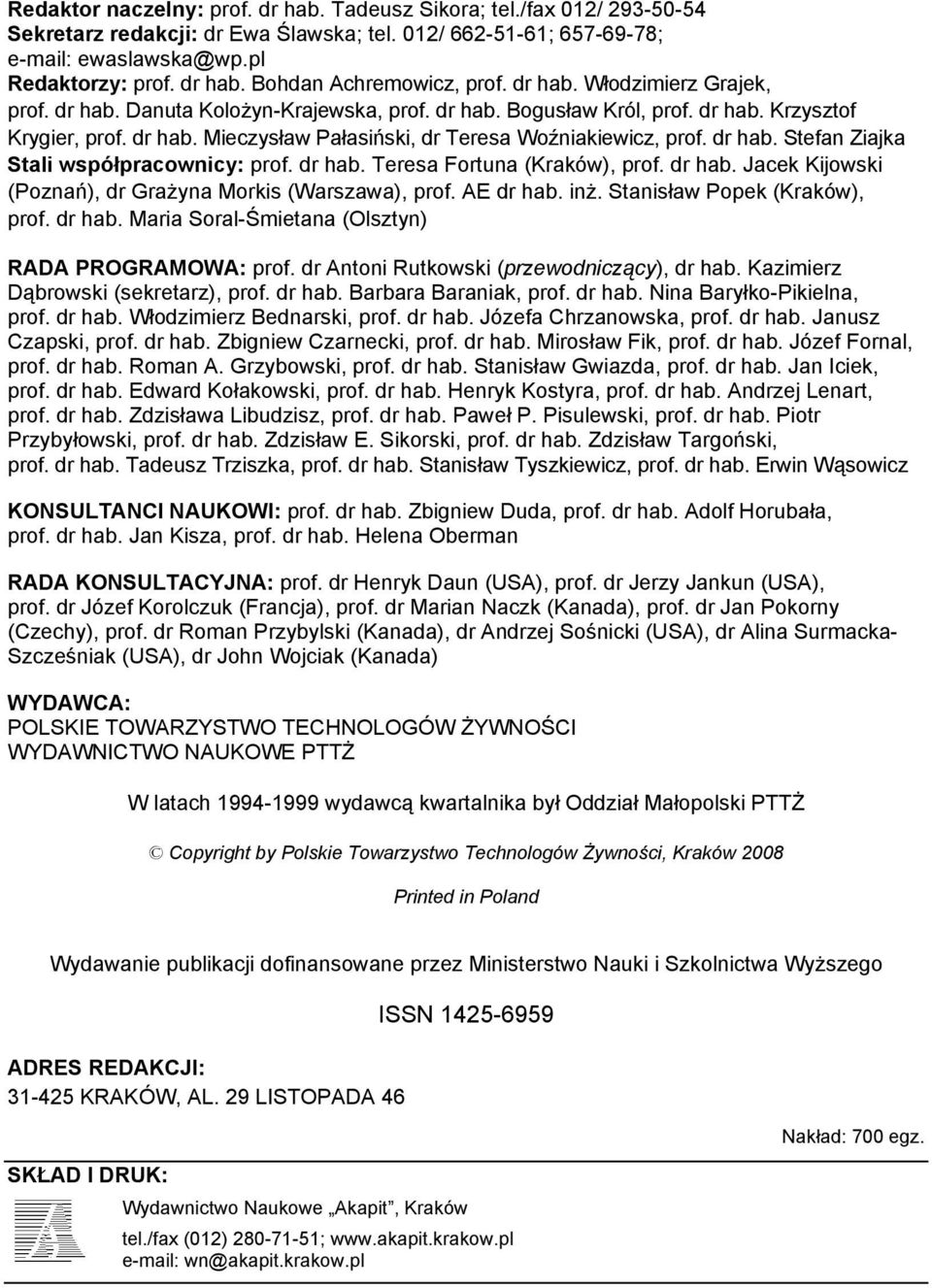 dr hab. Stefan Ziajka Stali współpracownicy: prof. dr hab. Teresa Fortuna (Kraków), prof. dr hab. Jacek Kijowski (Poznań), dr Grażyna Morkis (Warszawa), prof. AE dr hab. inż.