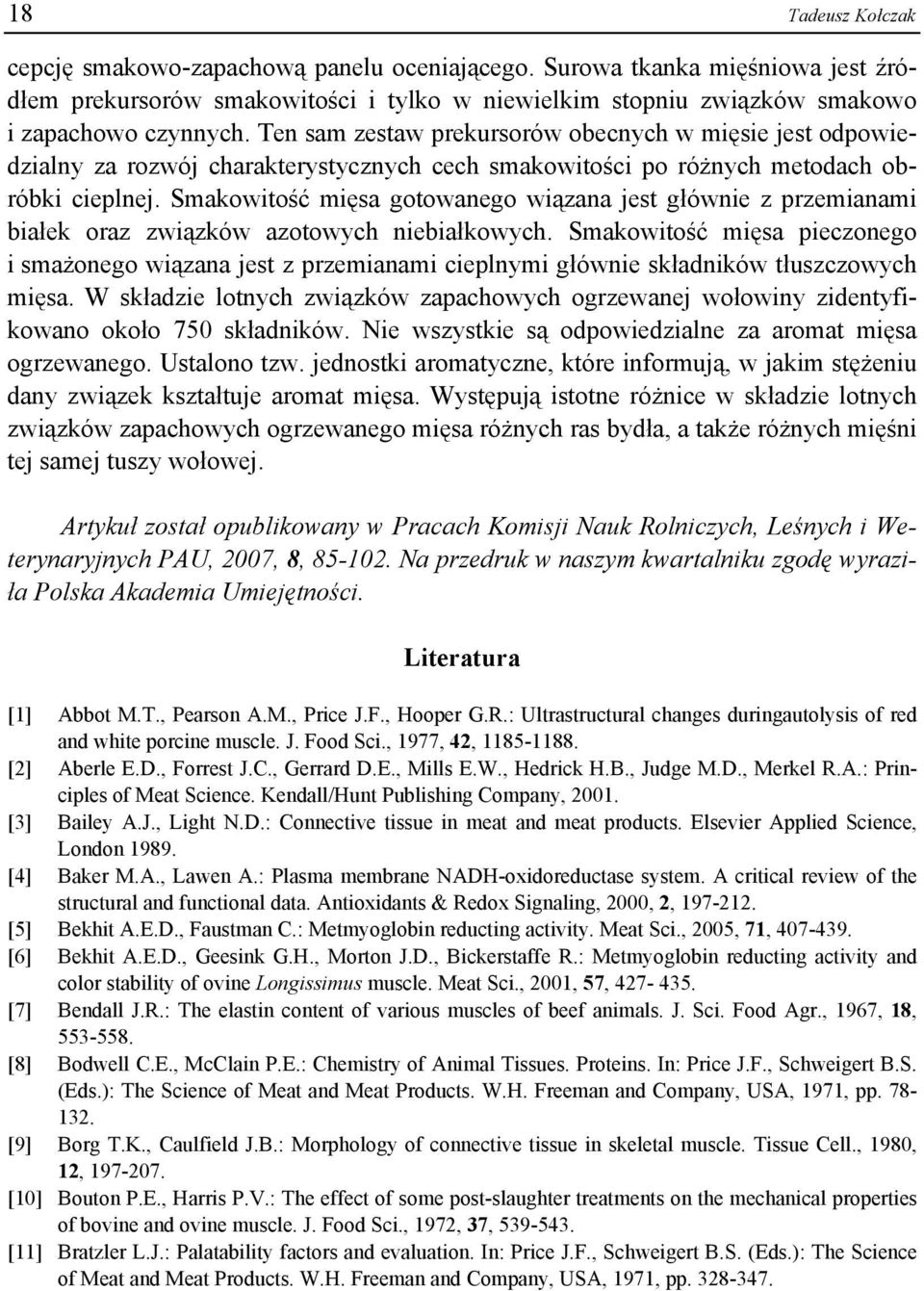 Smakowitość mięsa gotowanego wiązana jest głównie z przemianami białek oraz związków azotowych niebiałkowych.