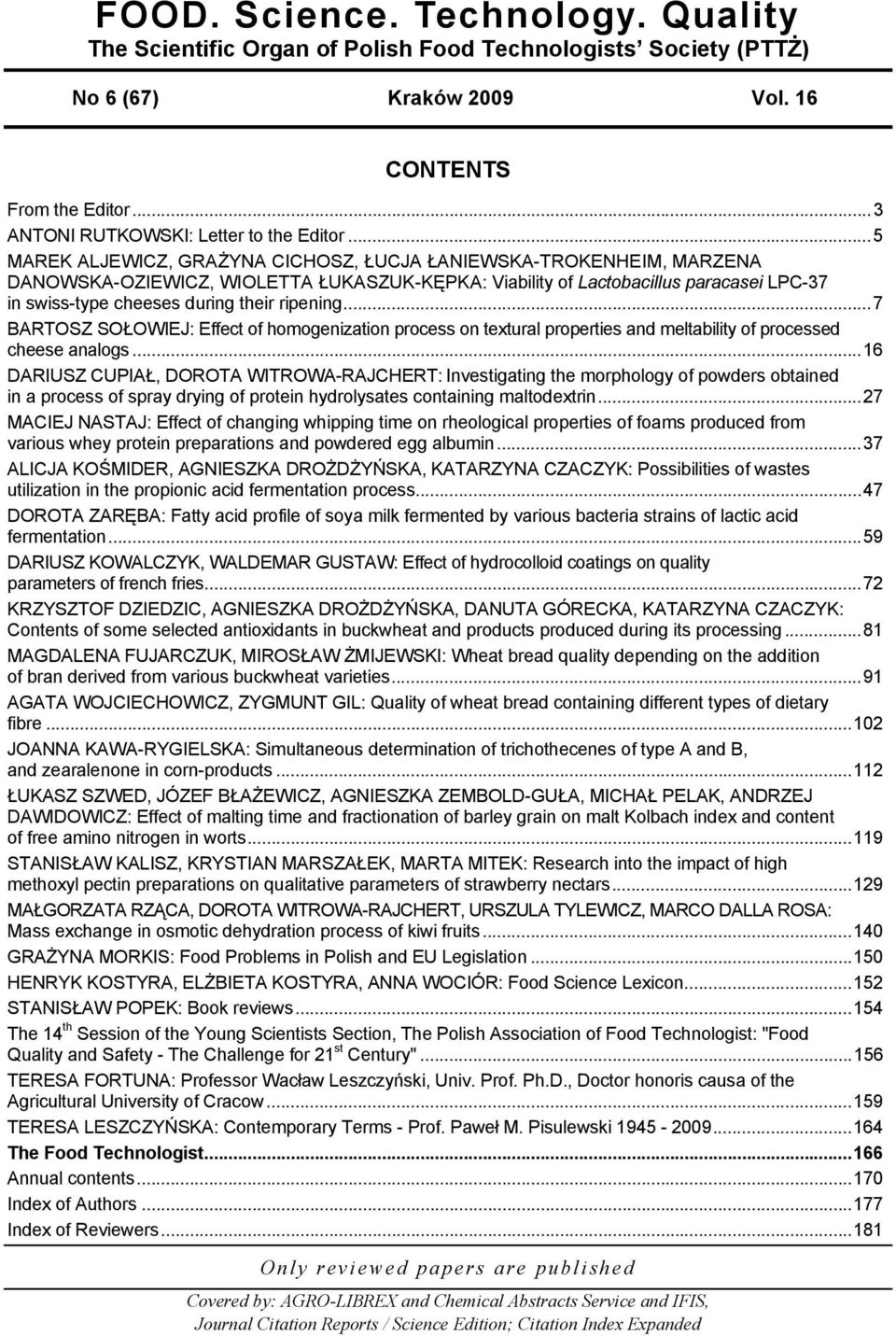 ripening... 7 BARTOSZ SOŁOWIEJ: Effect of homogenization process on textural properties and meltability of processed cheese analogs.