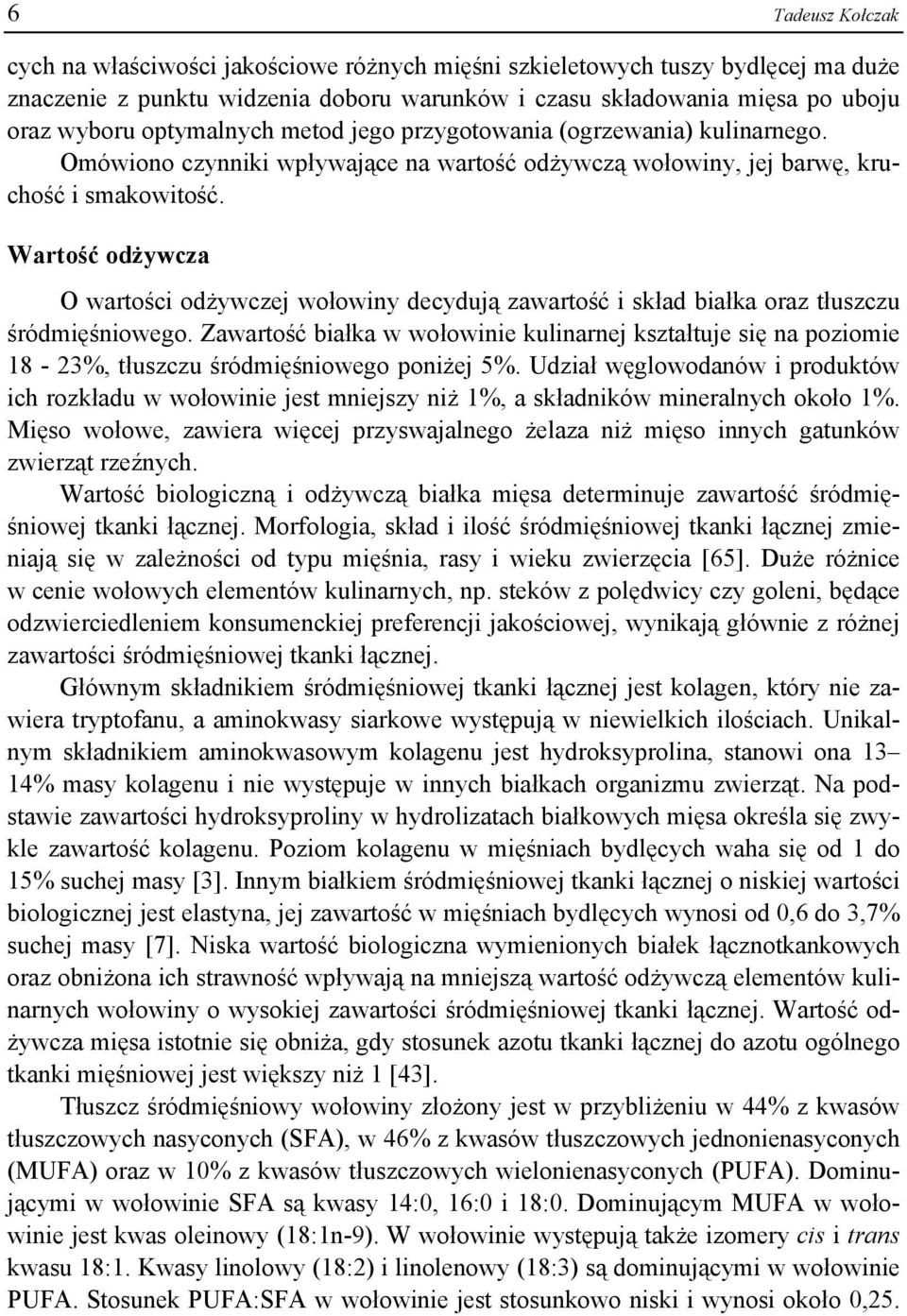 Wartość odżywcza O wartości odżywczej wołowiny decydują zawartość i skład białka oraz tłuszczu śródmięśniowego.