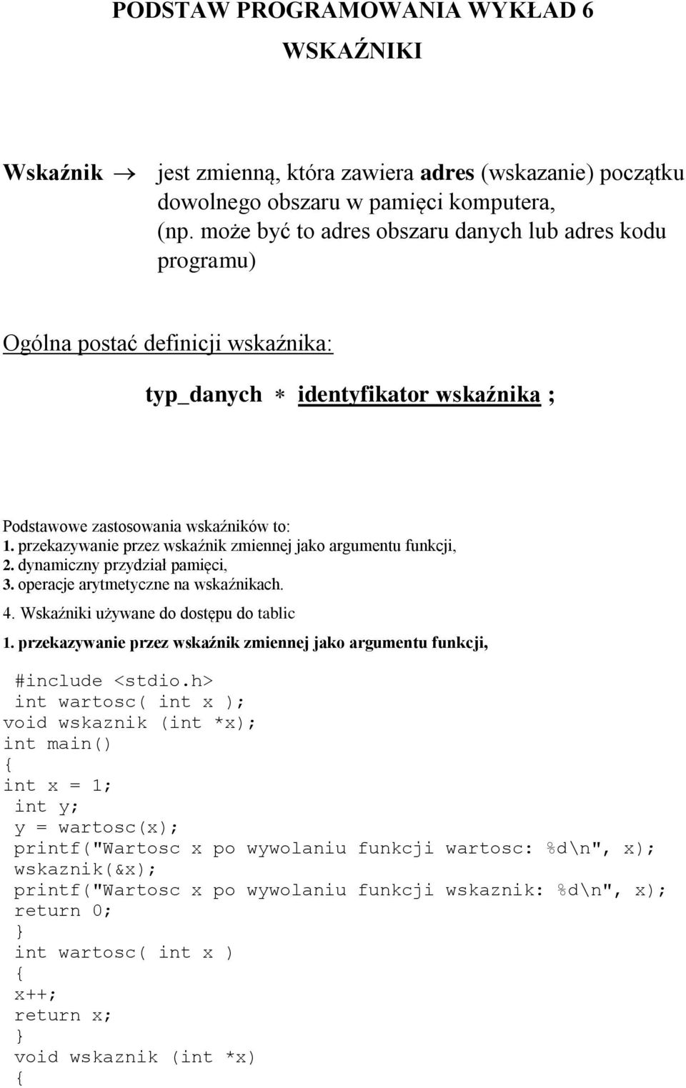 przekazywanie przez wskaźnik zmiennej jako argumentu funkcji, 2. dynamiczny przydział pamięci, 3. operacje arytmetyczne na wskaźnikach. 4. Wskaźniki używane do dostępu do tablic 1.