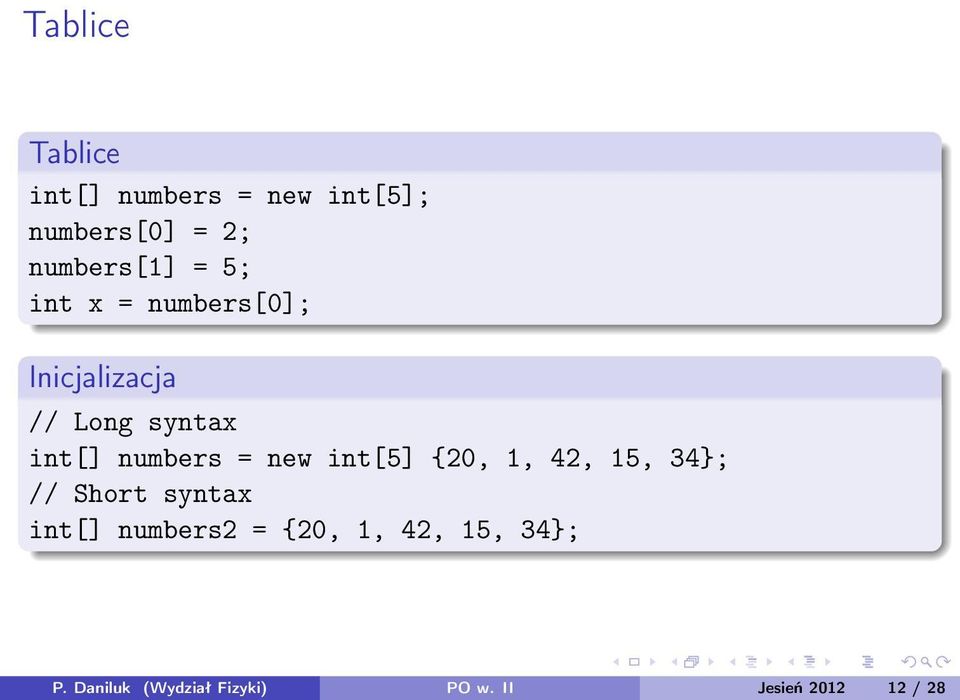 new int[5] {20, 1, 42, 15, 34; // Short syntax int[] numbers2 = {20,