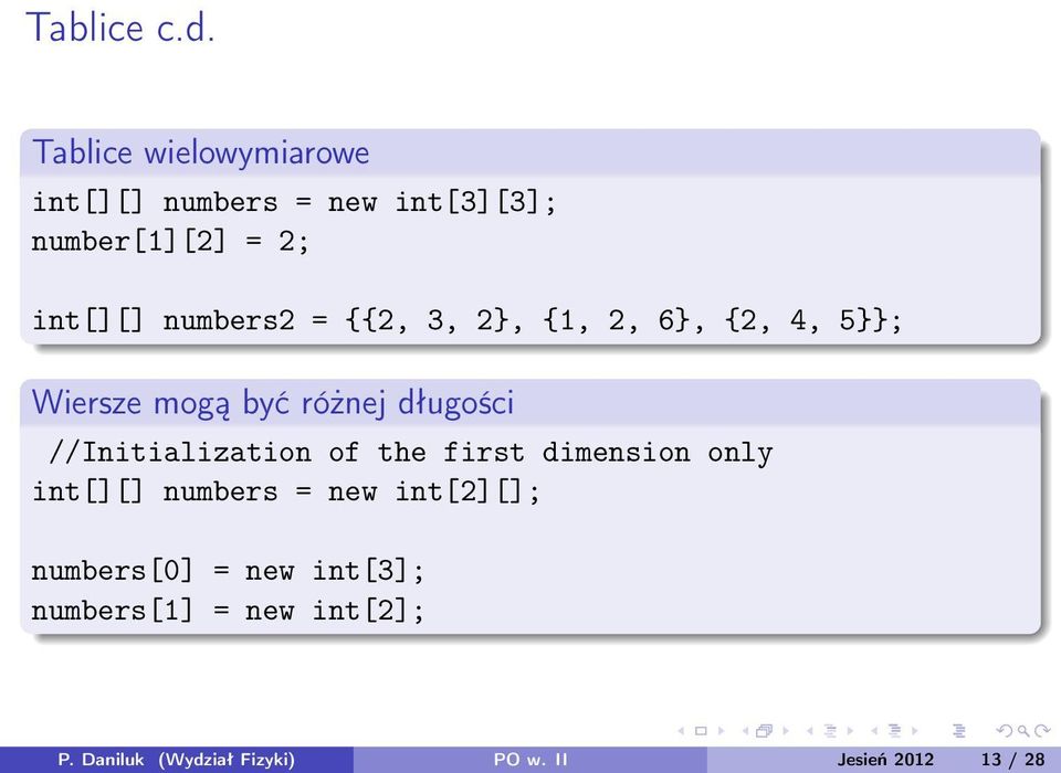 numbers2 = {{2, 3, 2, {1, 2, 6, {2, 4, 5; Wiersze mogą być różnej długości