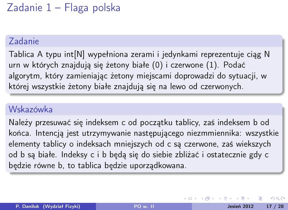 Wskazówka Należy przesuwać się indeksem c od początku tablicy, zaś indeksem b od końca.