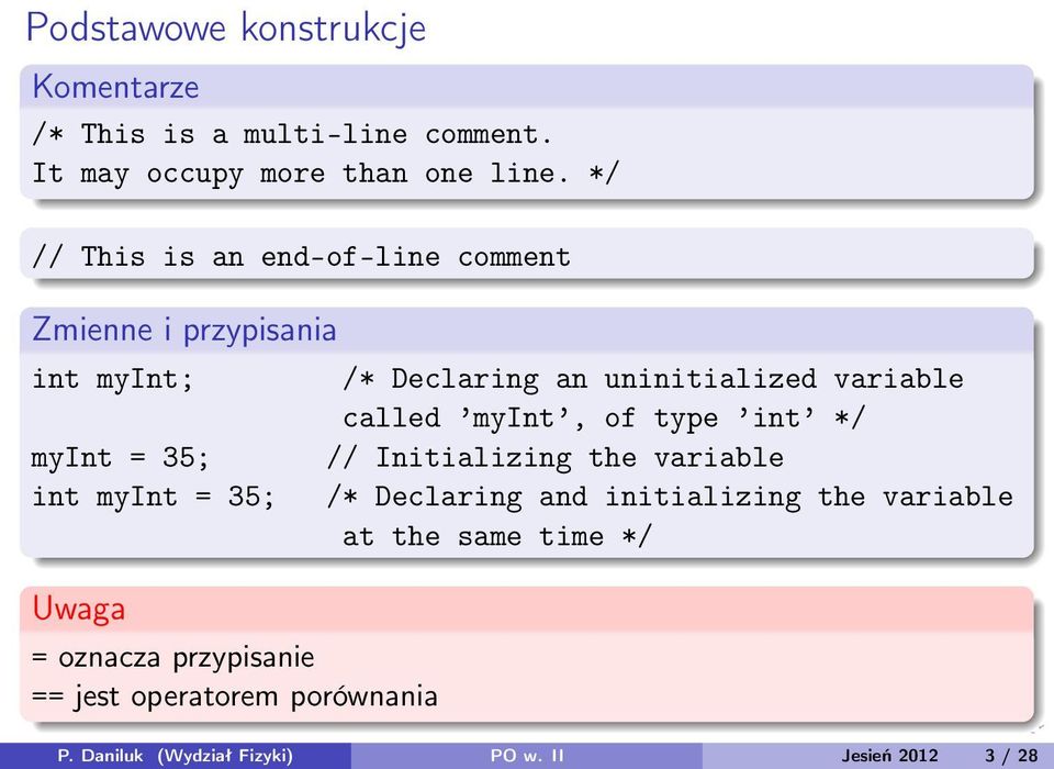 przypisanie == jest operatorem porównania /* Declaring an uninitialized variable called myint, of type int */ //