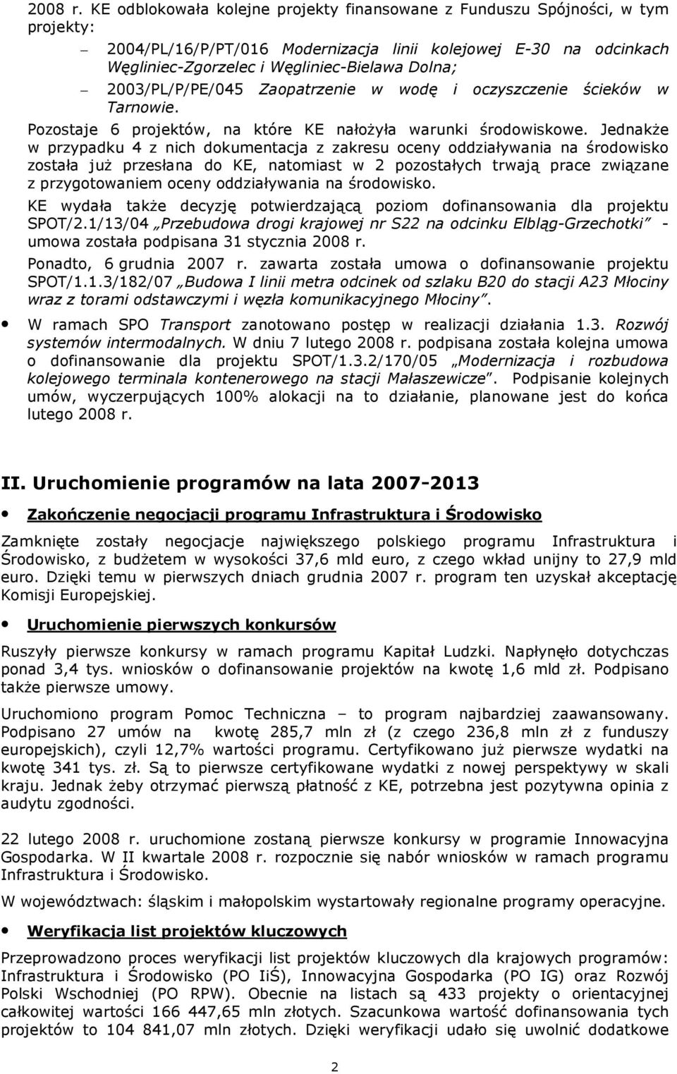 2003/PL/P/PE/045 Zaopatrzenie w wodę i oczyszczenie ścieków w Tarnowie. Pozostaje 6 projektów, na które KE nałoŝyła warunki środowiskowe.