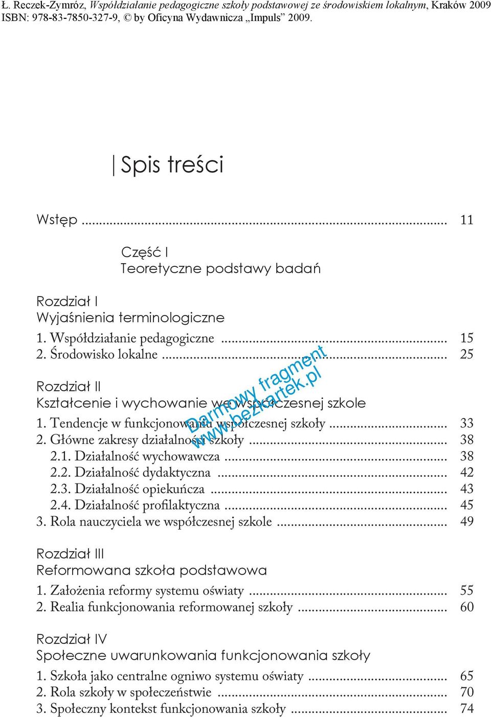 .. 38 2.2. Działalność dydaktyczna... 42 2.3. Działalność opiekuńcza... 43 2.4. Działalność profilaktyczna... 45 3. Rola nauczyciela we współczesnej szkole.
