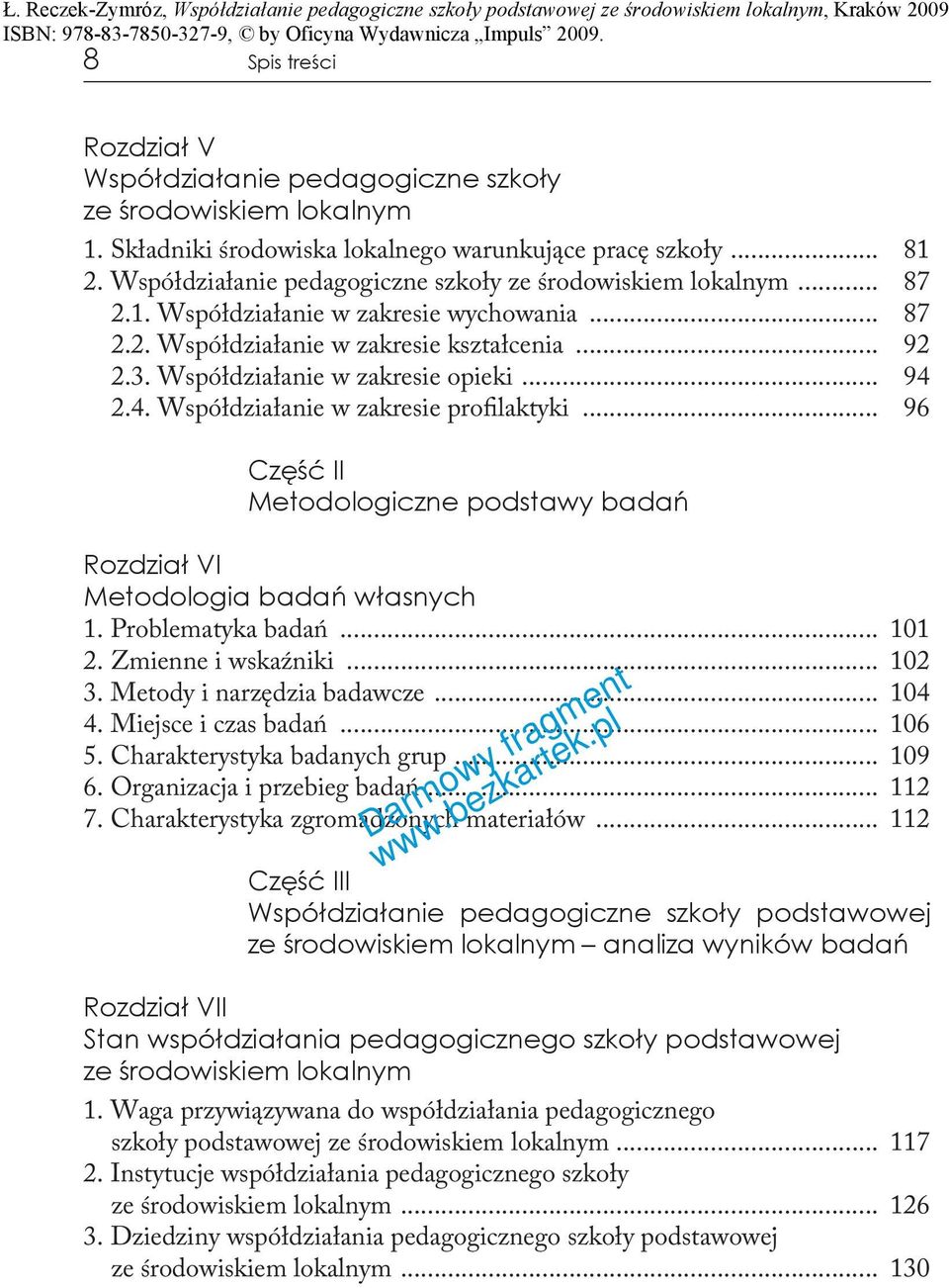 Współdziałanie w zakresie opieki... 94 2.4. Współdziałanie w zakresie profilaktyki... 96 Część II Metodologiczne podstawy badań Rozdział VI Metodologia badań własnych 1. Problematyka badań... 101 2.