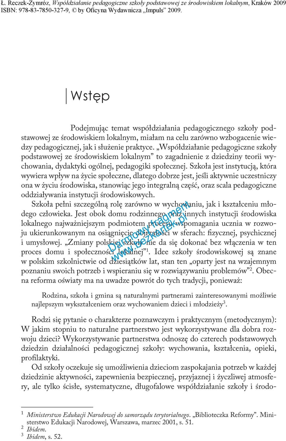 Szkoła jest instytucją, która wywiera wpływ na życie społeczne, dlatego dobrze jest, jeśli aktywnie uczestniczy ona w życiu środowiska, stanowiąc jego integralną część, oraz scala pedagogiczne